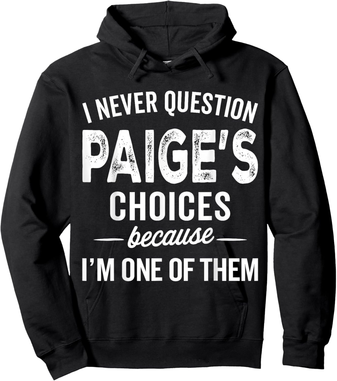 I Never Question Paige’s Choices - Paige Personalized Name Hoodie - Hoodie | Black