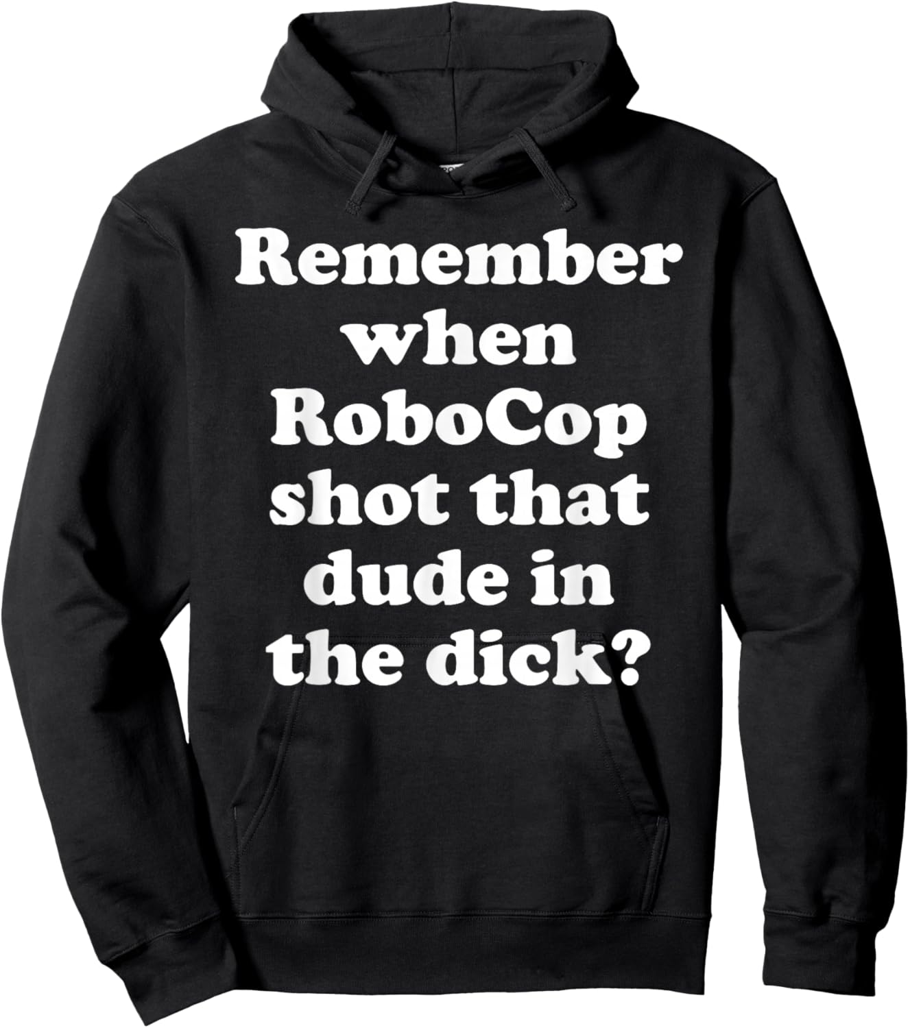 Remember When RoboCop Shot That Dude In the Dick? Hoodie - Hoodie | Black