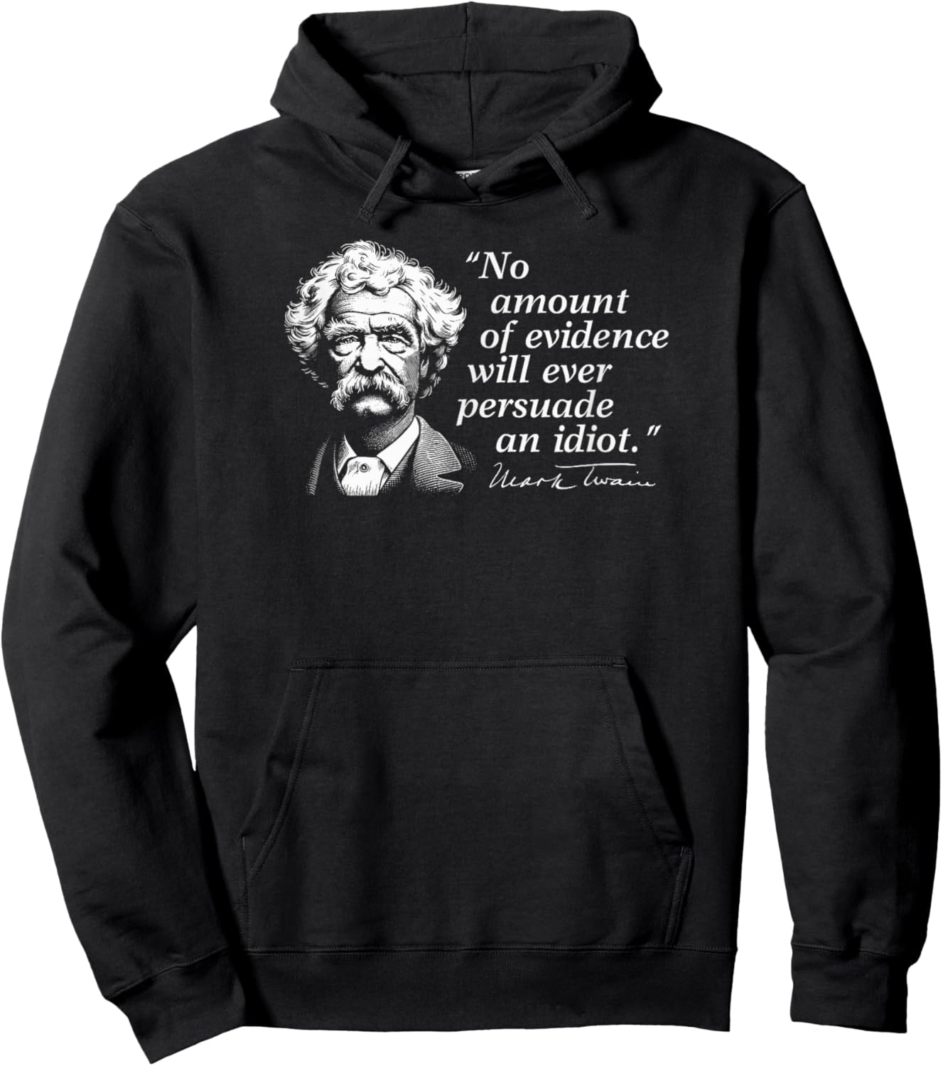 No Amount of Evidence Will Ever Persuade an Idiot Mark Twain Hoodie - Hoodie | Black