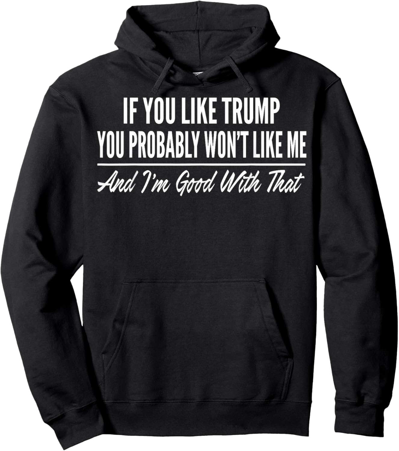 If You Like Trump You Probably Won't Like Me Hoodie - Hoodie | Black
