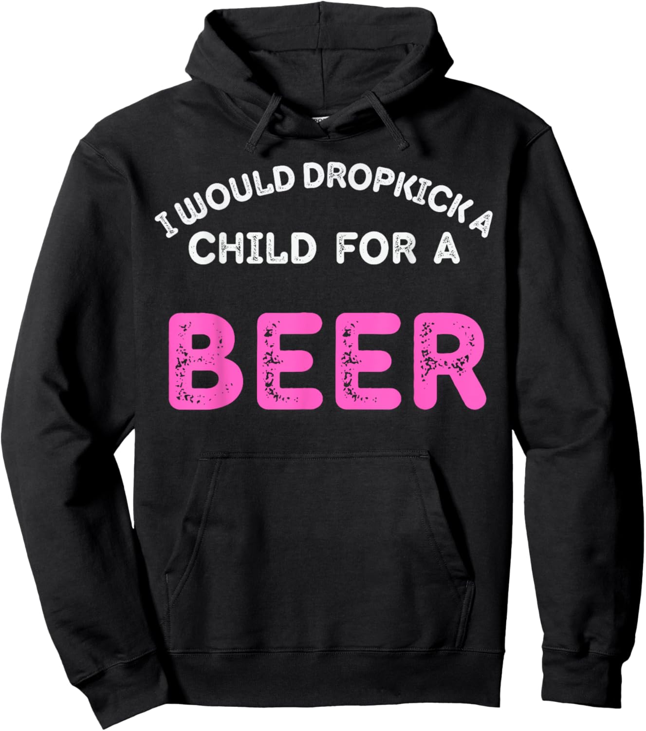 I Would Dropkick A Child For Beer Funny Day Drink squad Hoodie - Hoodie | Black