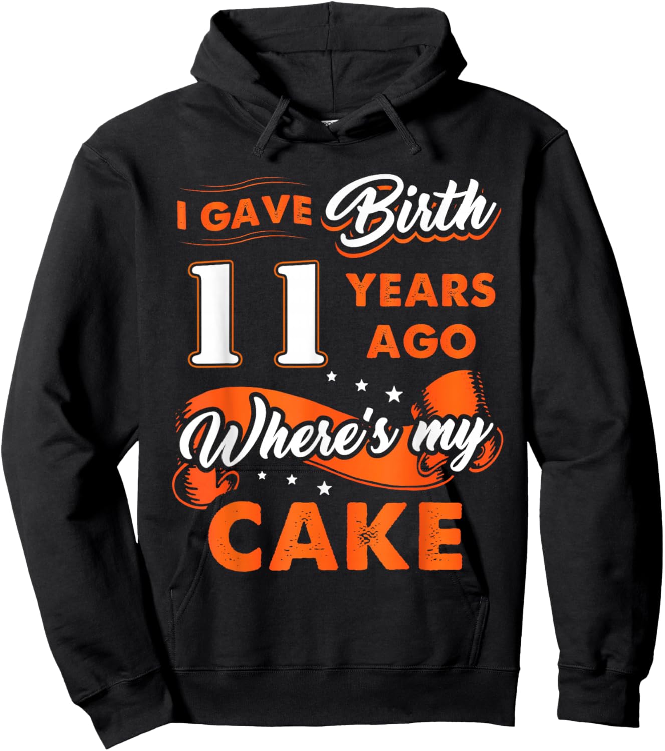 I Gave Birth 11 Years Ago Where My Cake 11 Birthday Gift Hoodie - Hoodie | Black