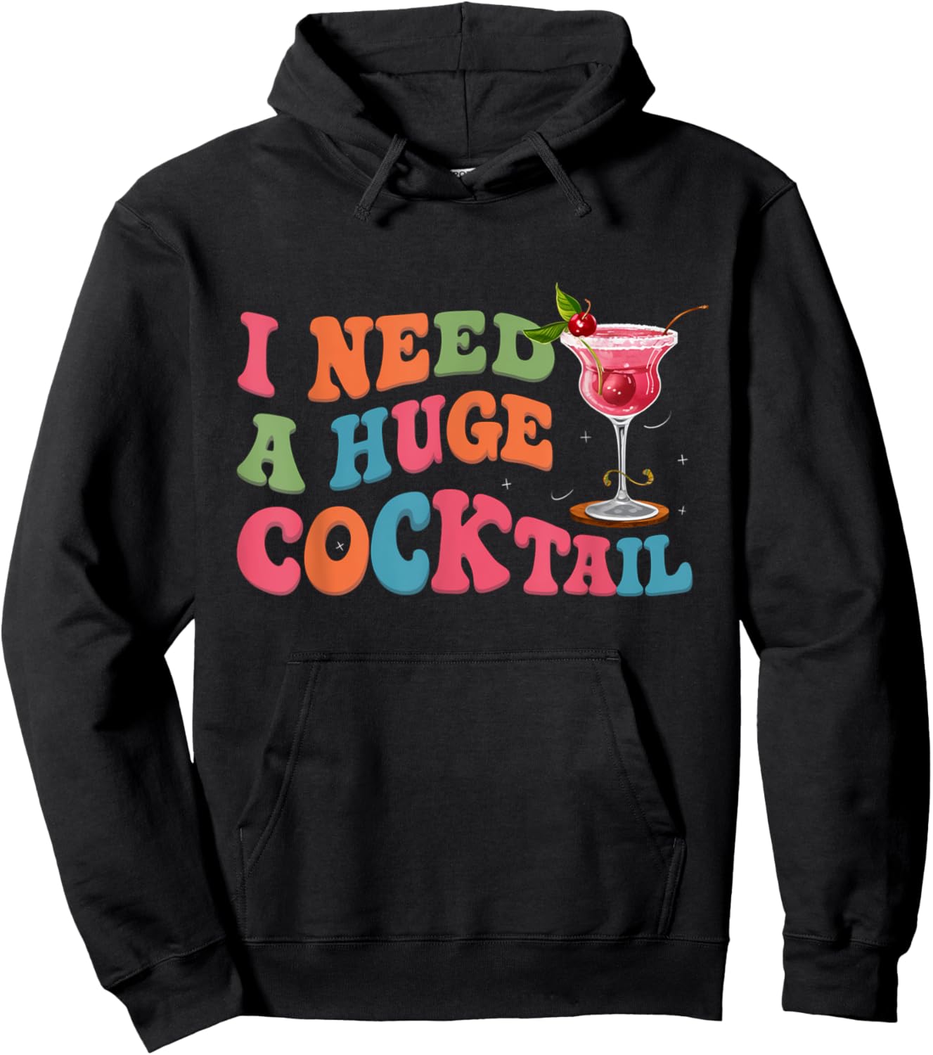 Groovy I Need a Huge COCKtail Funny Adult Humor Drinking Hoodie - Hoodie | Black