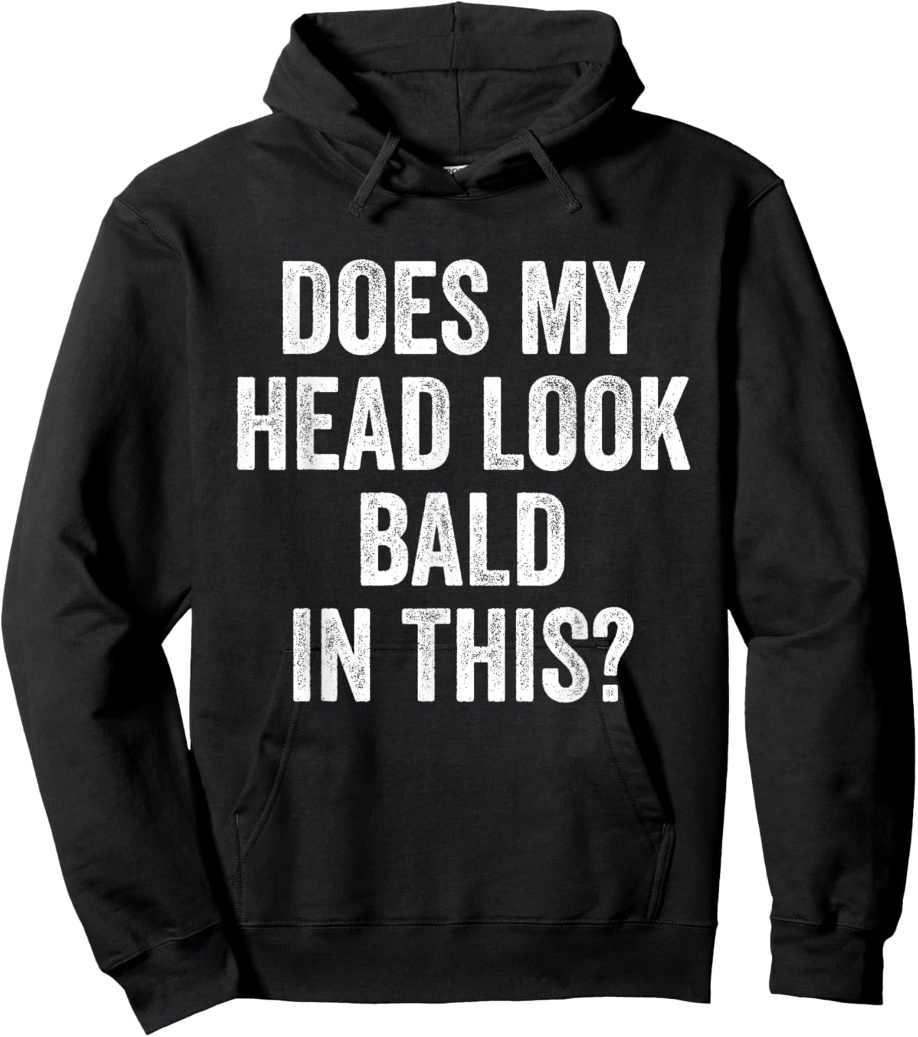 Does My Head Look Bald In This Funny Saying Sarcastic Hoodie - Hoodie | Black