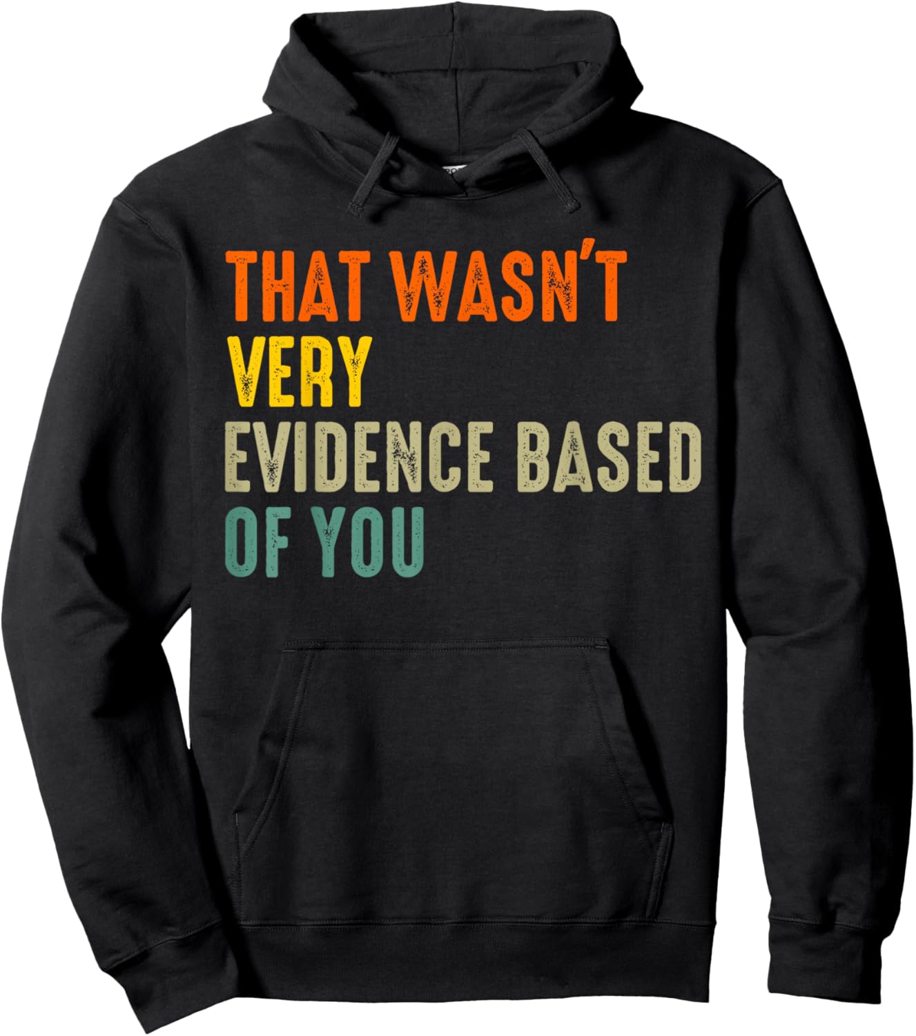 that Wasnt Very Evidence Based of You Funny Quote Hoodie - Hoodie | Black