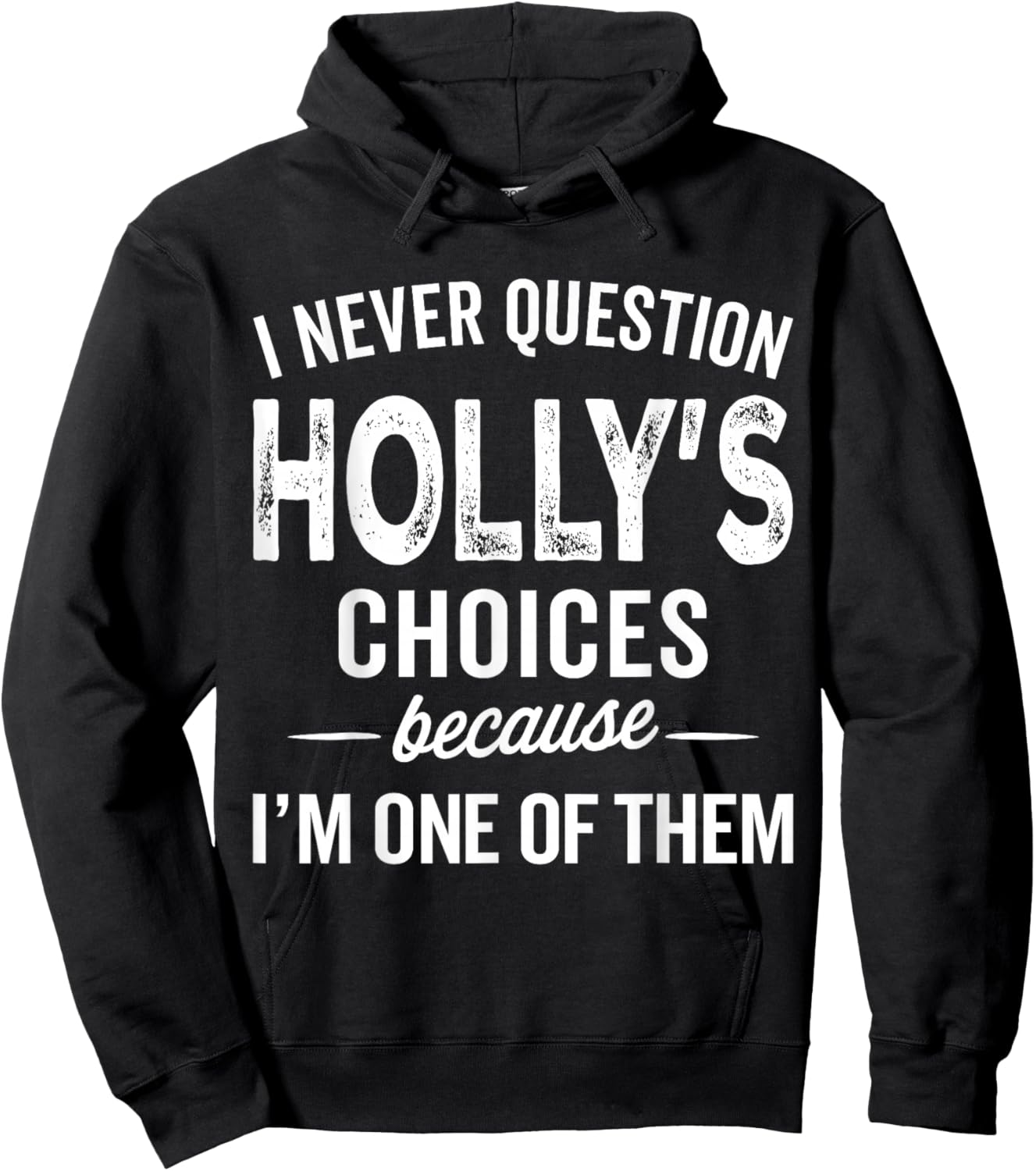 I Never Question Holly’s Choices - Holly Personalized Name Hoodie - Hoodie | Black