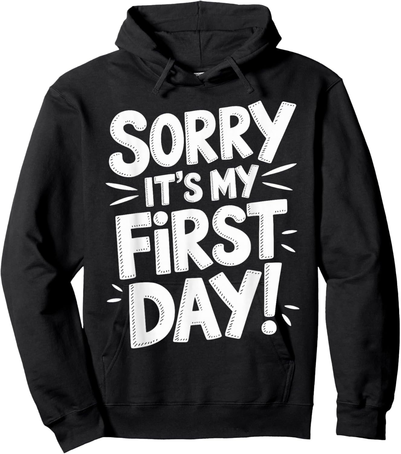 Sorry It's My First Day Shirt Funny First Day Hoodie - Hoodie | Black