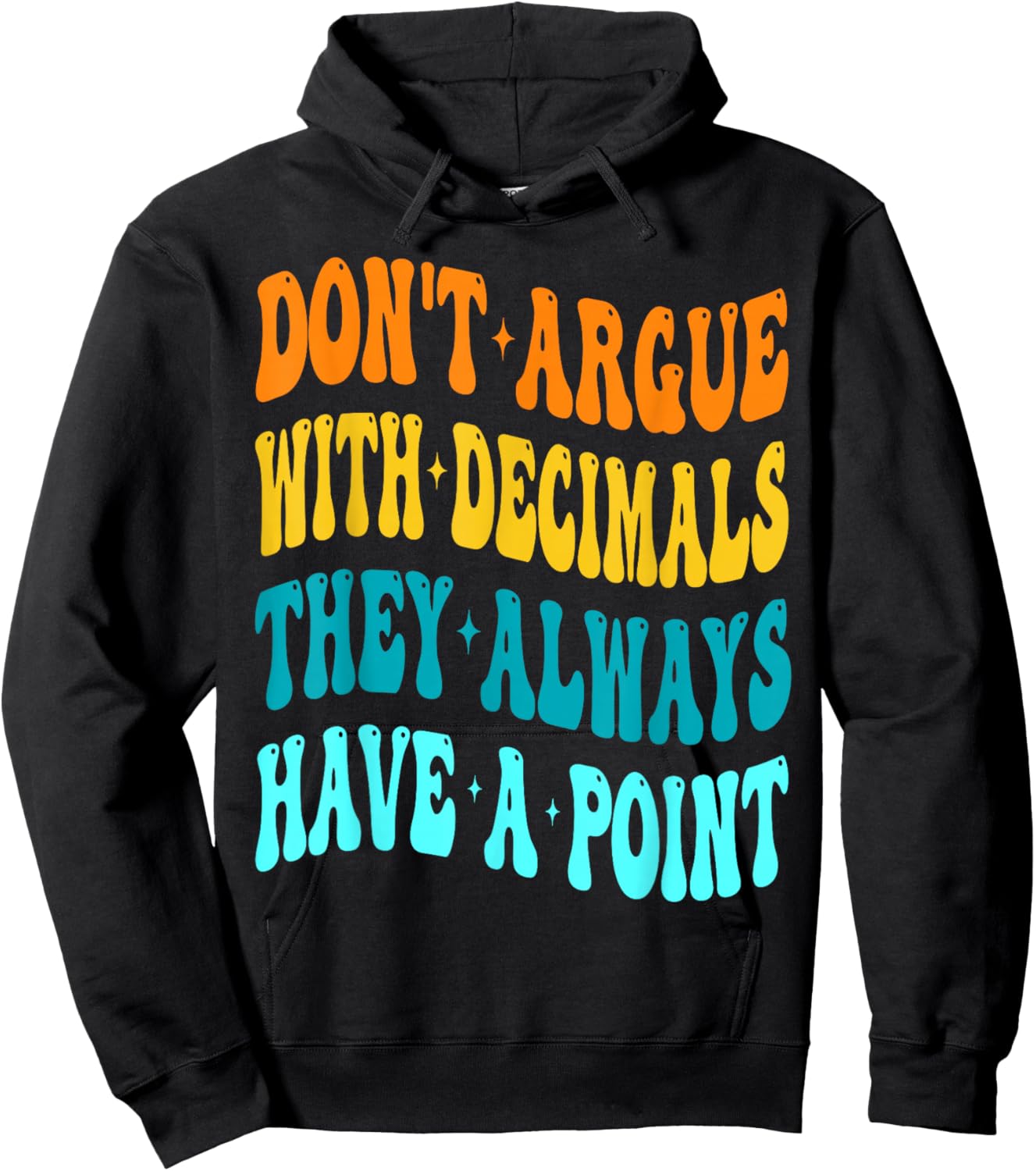 Don't Argue With Decimals They Always Have A Point Math Hoodie - Hoodie | Black