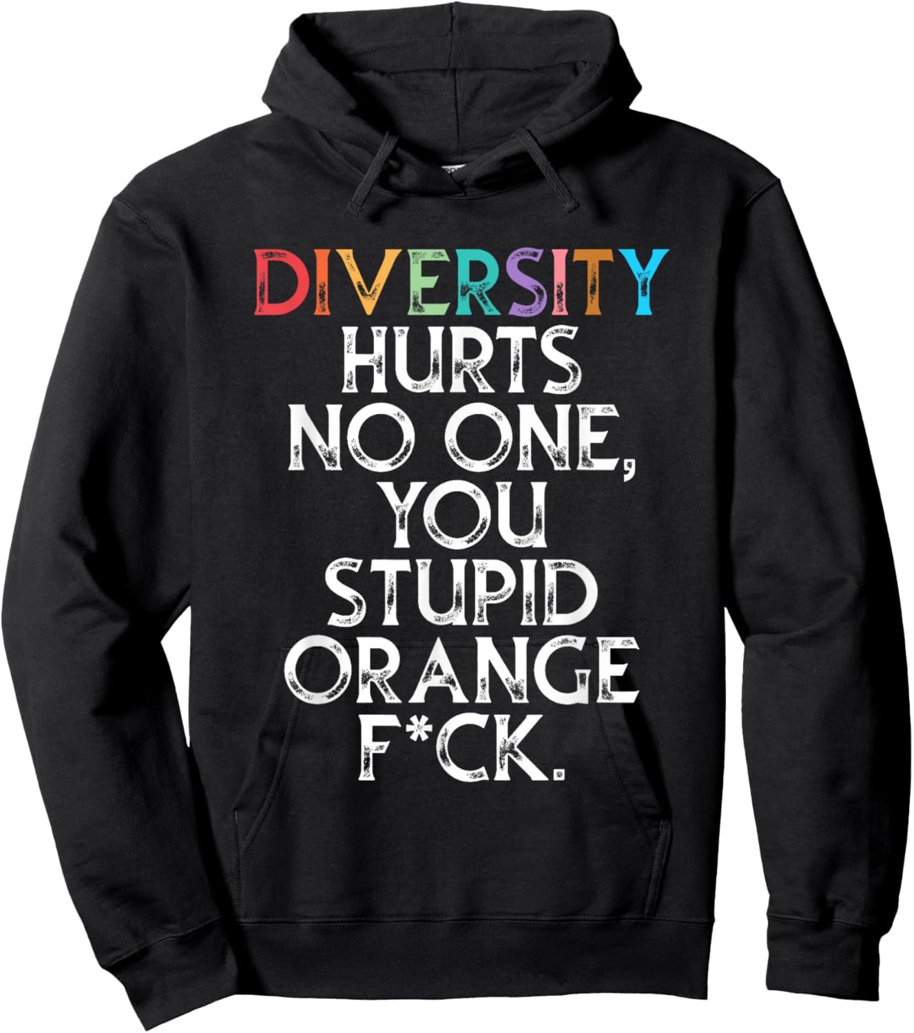 Diversity Hurts No One You Stupid Orange Fck Funny Slogan Hoodie - Hoodie | Black