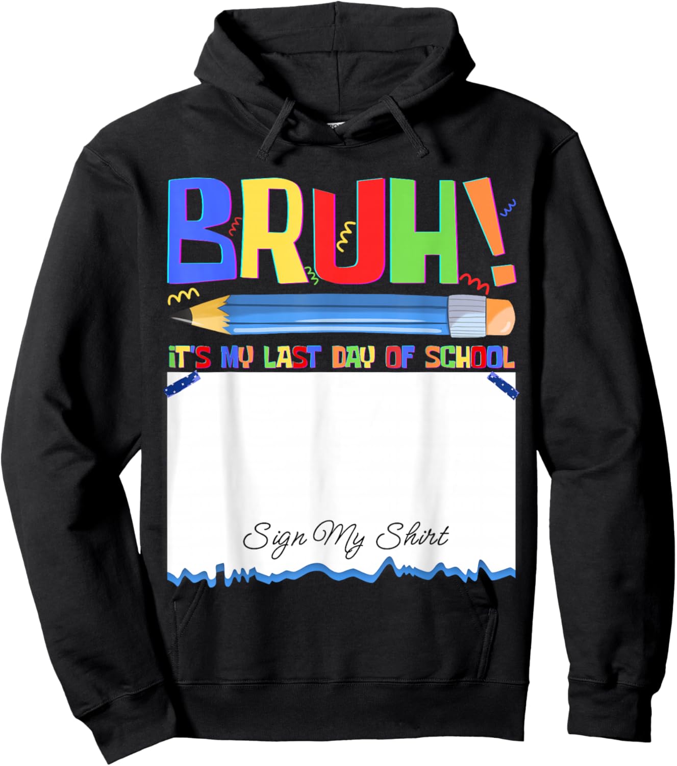 Bruh Its My Last Day of School Autograph Student Sign My Hoodie - Hoodie | Black