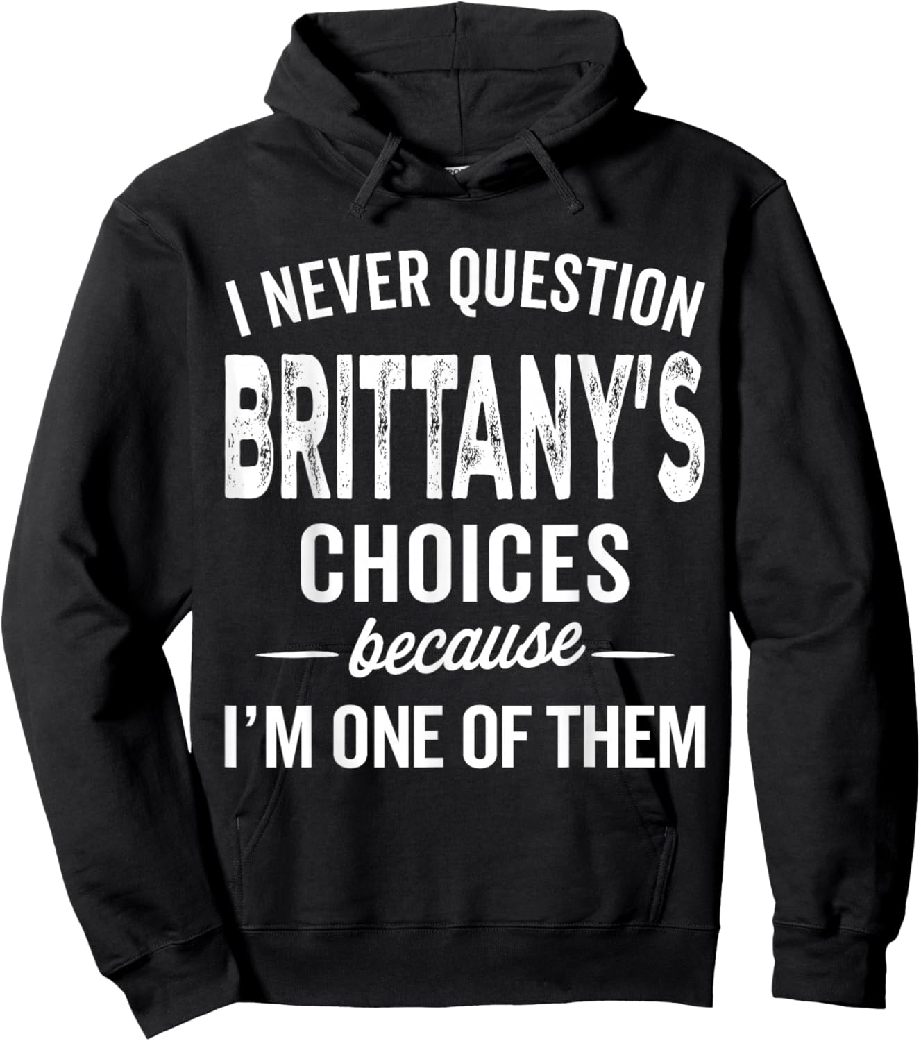 I Never Question Brittany’s Choices - Brittany Personalized Hoodie - Hoodie | Black