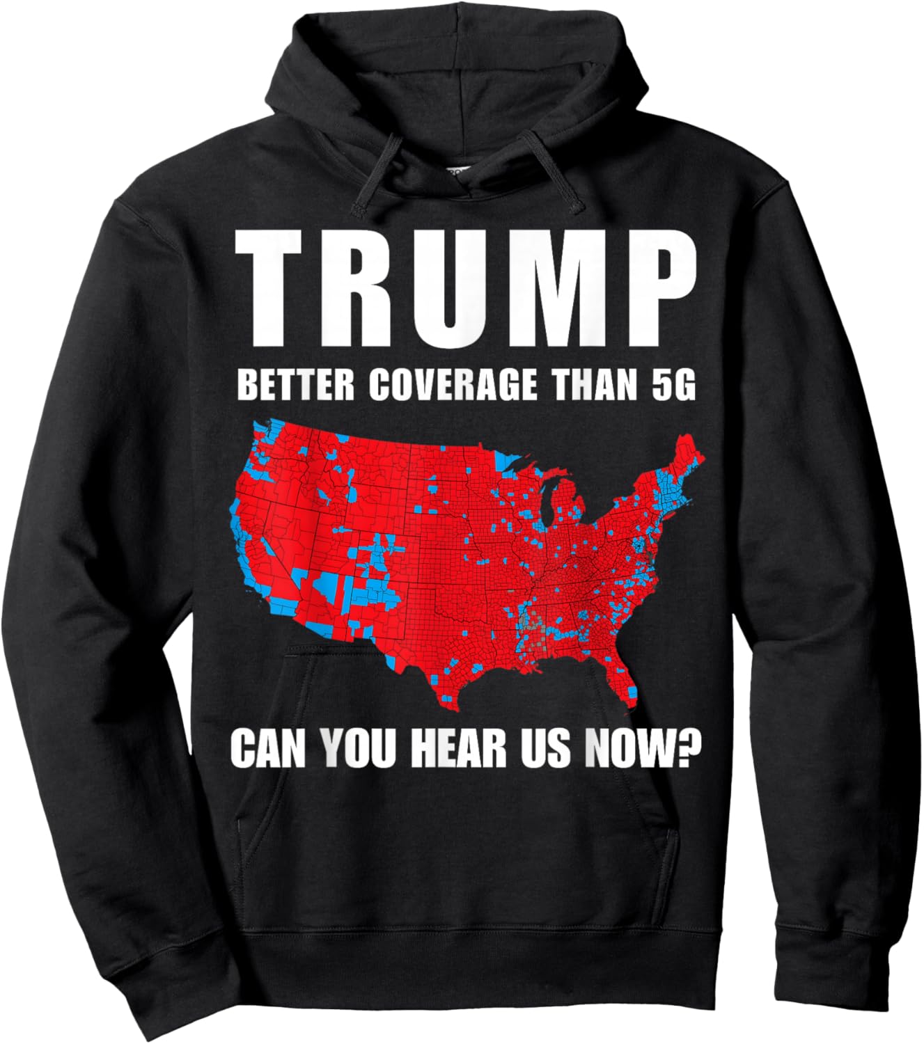 Trump Better Coverage Than 5G Can You Hear us Now? Hoodie - Hoodie | Black