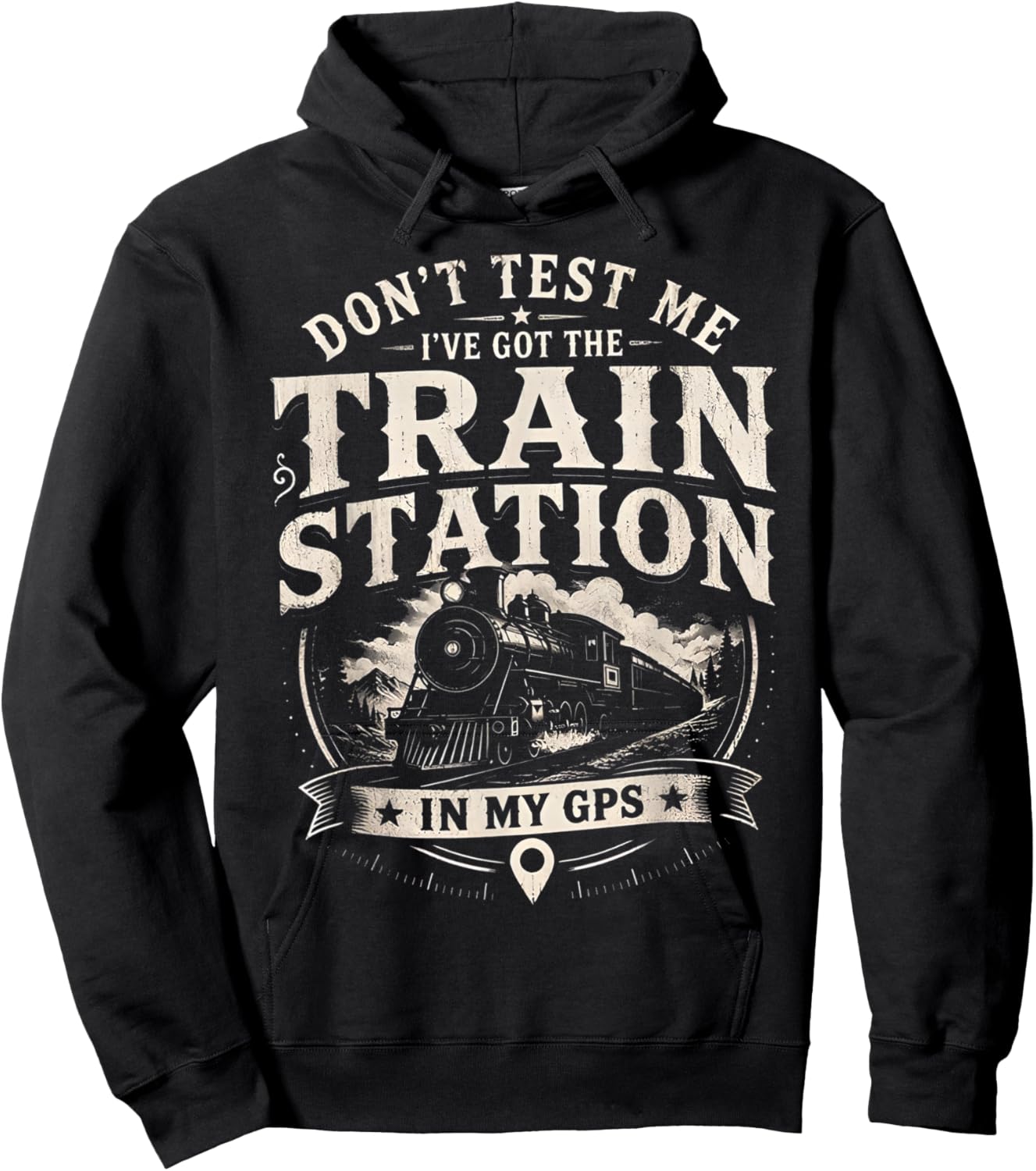 Don’t Test Me I’ve Got Train Station in My GPS Train Lover Hoodie - Hoodie | Black