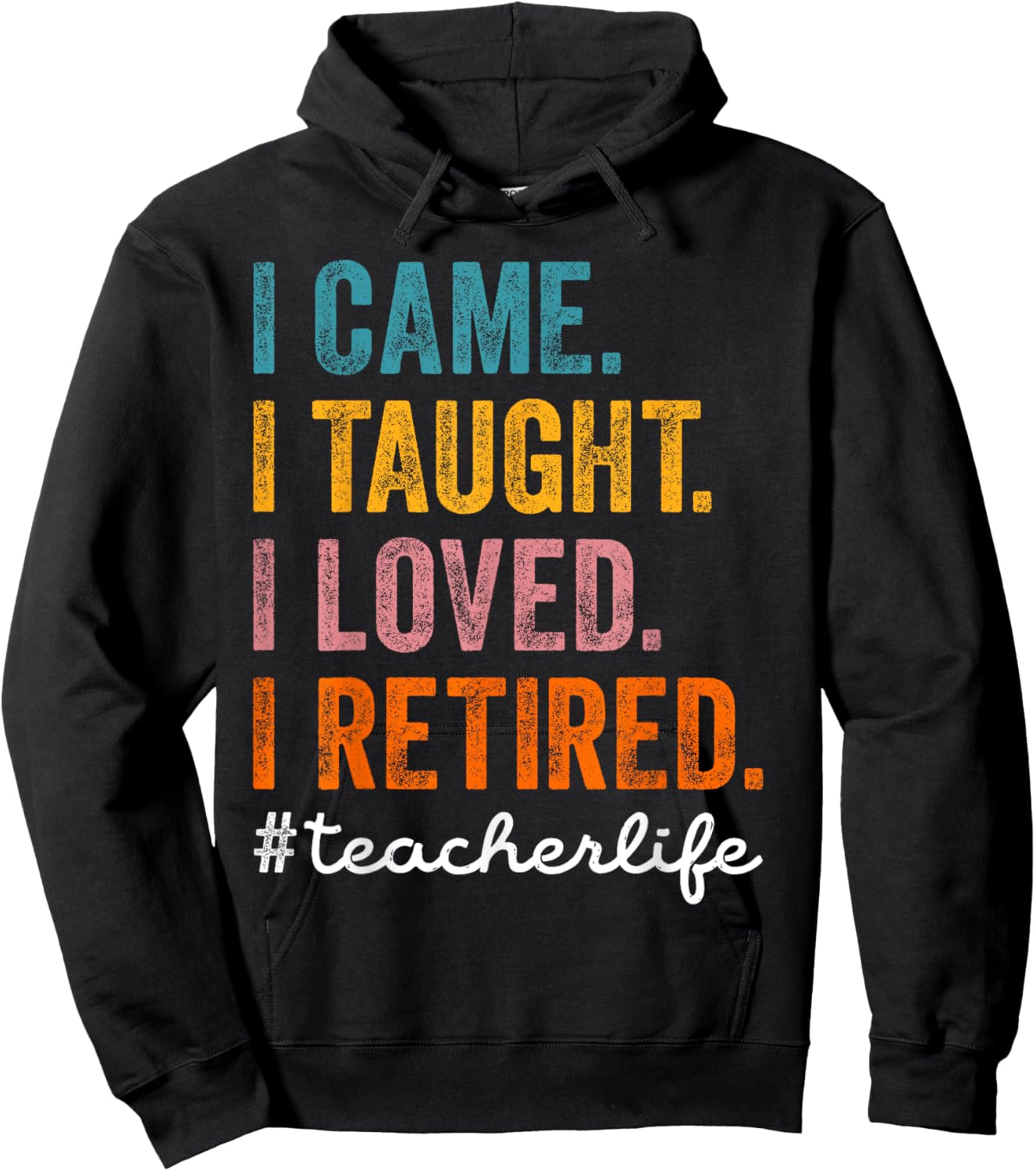 I Came I Taught I Loved I Retired Funny Teacher Retirement Hoodie - Hoodie | Black