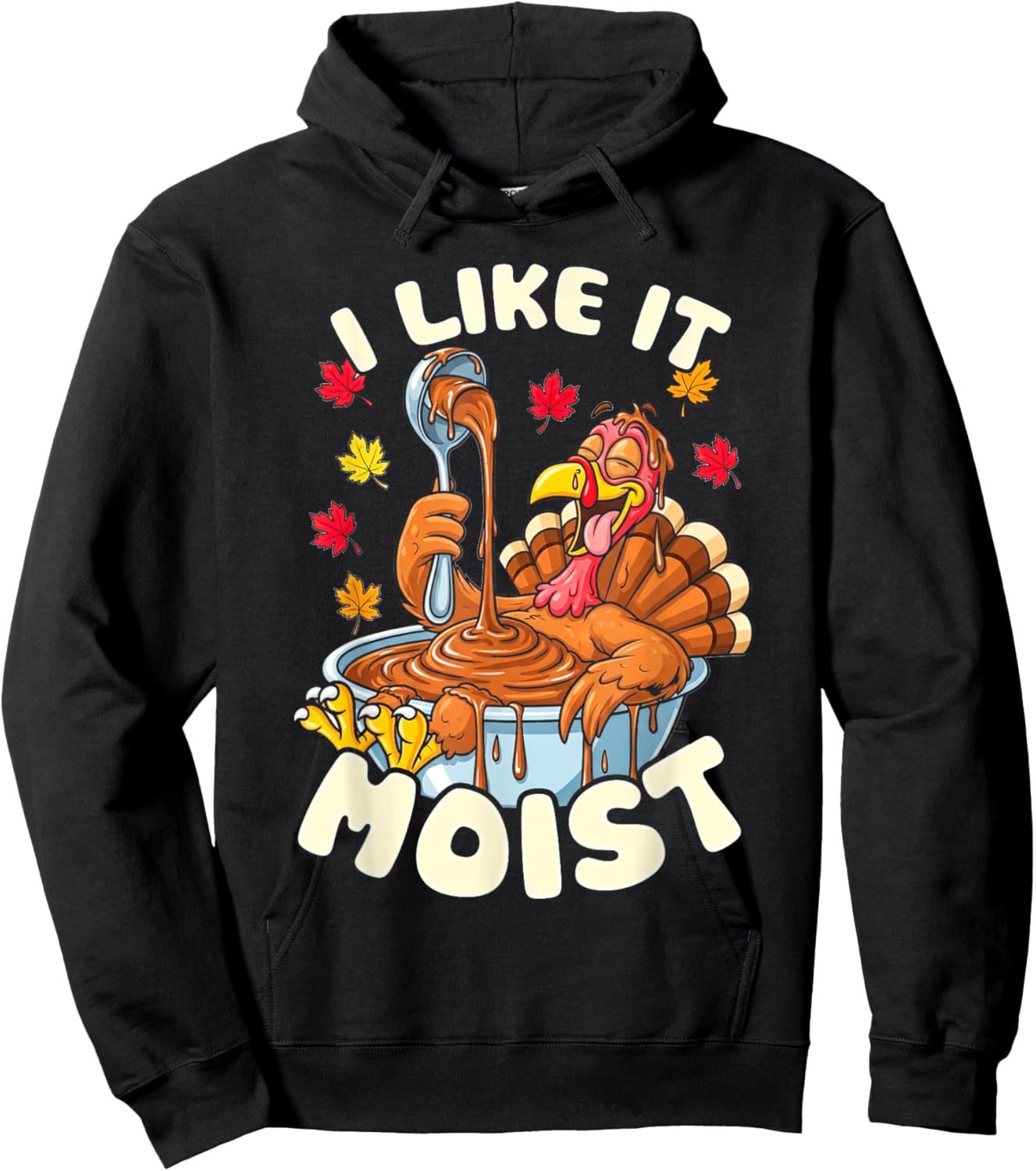 Turkey Thanksgiving Shirts Women I Like It Moist Hoodie - Hoodie | Black