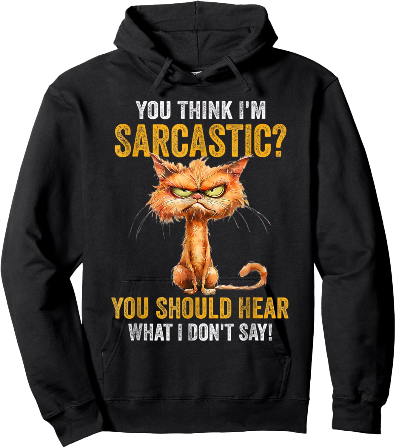 You Think I'm Sarcastic You Should Hear What I Don't Say Hoodie - Hoodie | Black