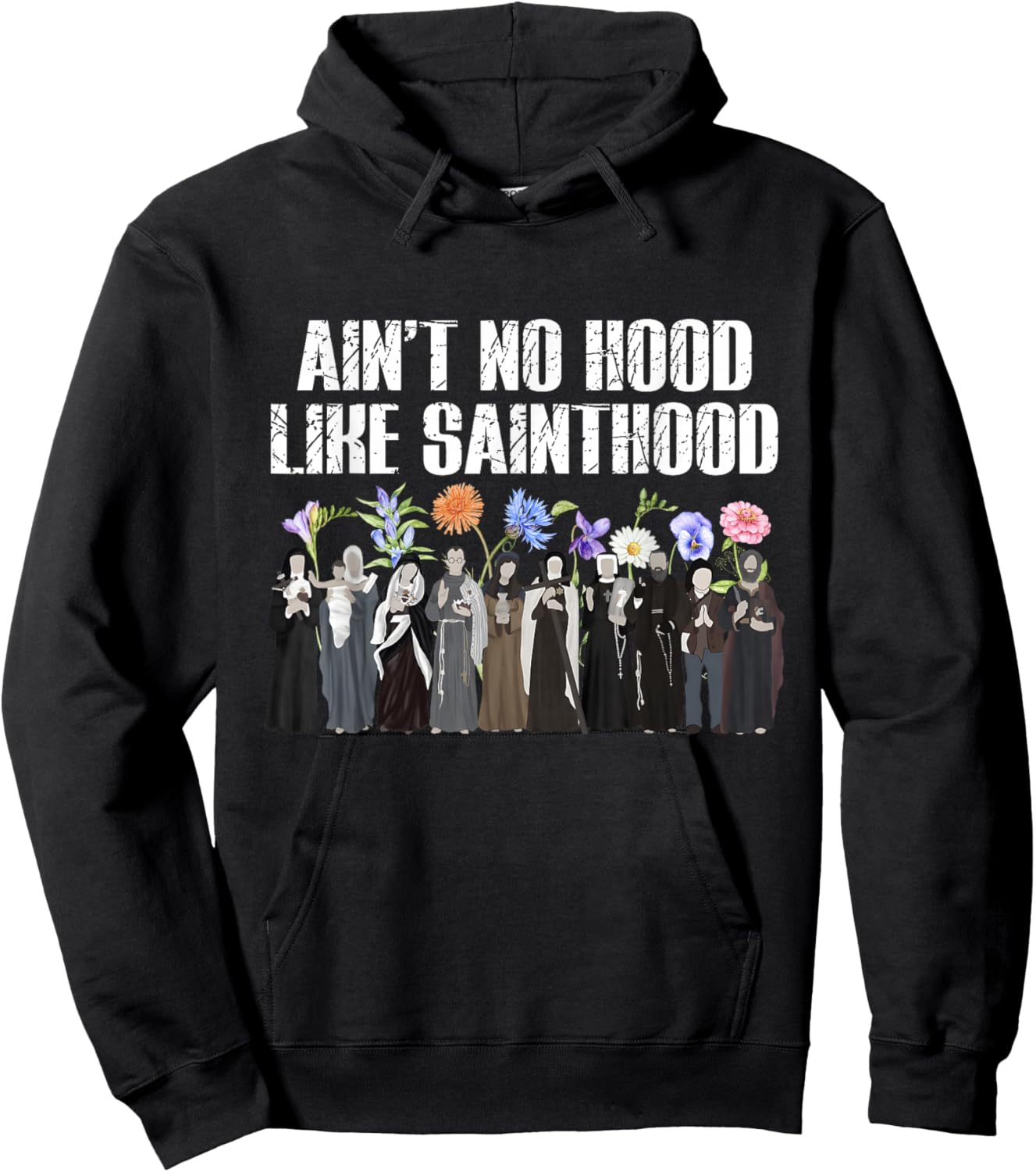 Ain’t No Hood Like Sainthood Floral Catholic Faith Men Women Hoodie - Hoodie | Black