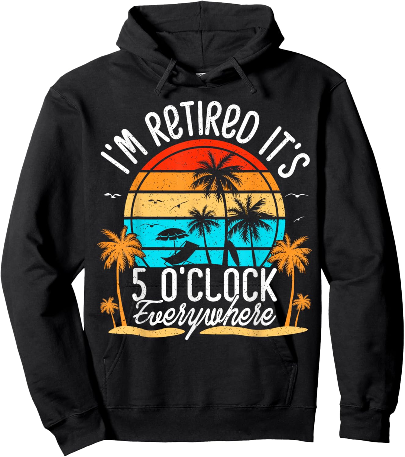 It's 5 O'Clock Everywhere I'm Retired Summer Retirement Hoodie - Hoodie | Black