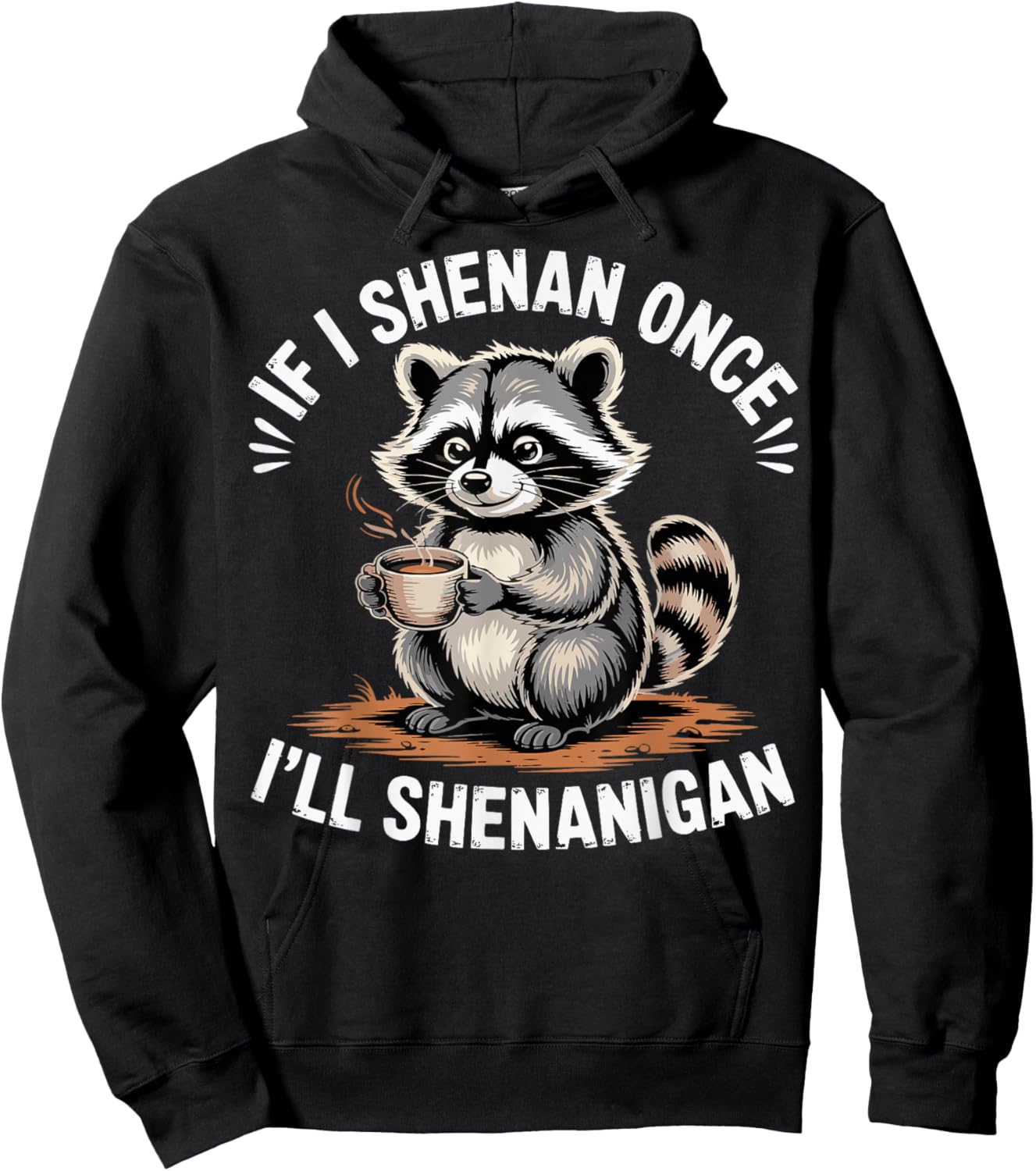 If I Shenan Once I'll Shenanigan Raccoon Funny Hoodie - Hoodie | Black
