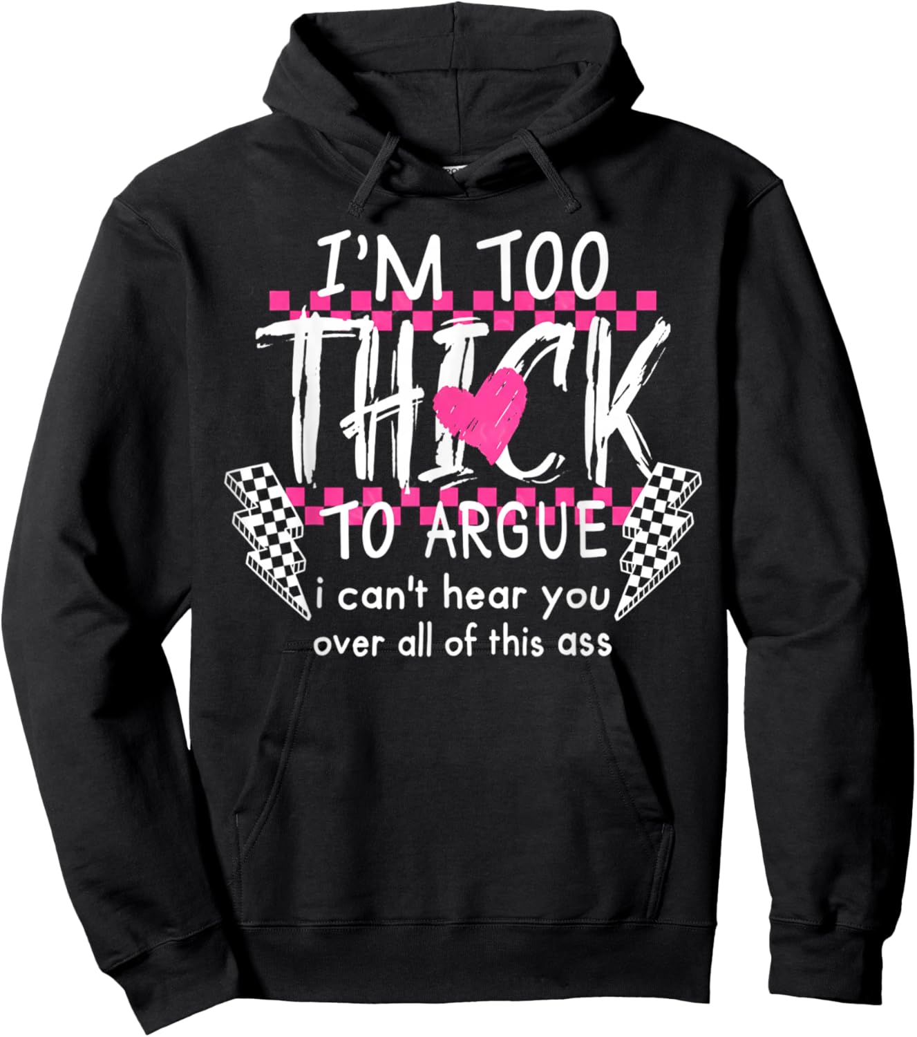 Im Too Thick to Argue Cant Hear You Over All This Ass Hoodie - Hoodie | Black