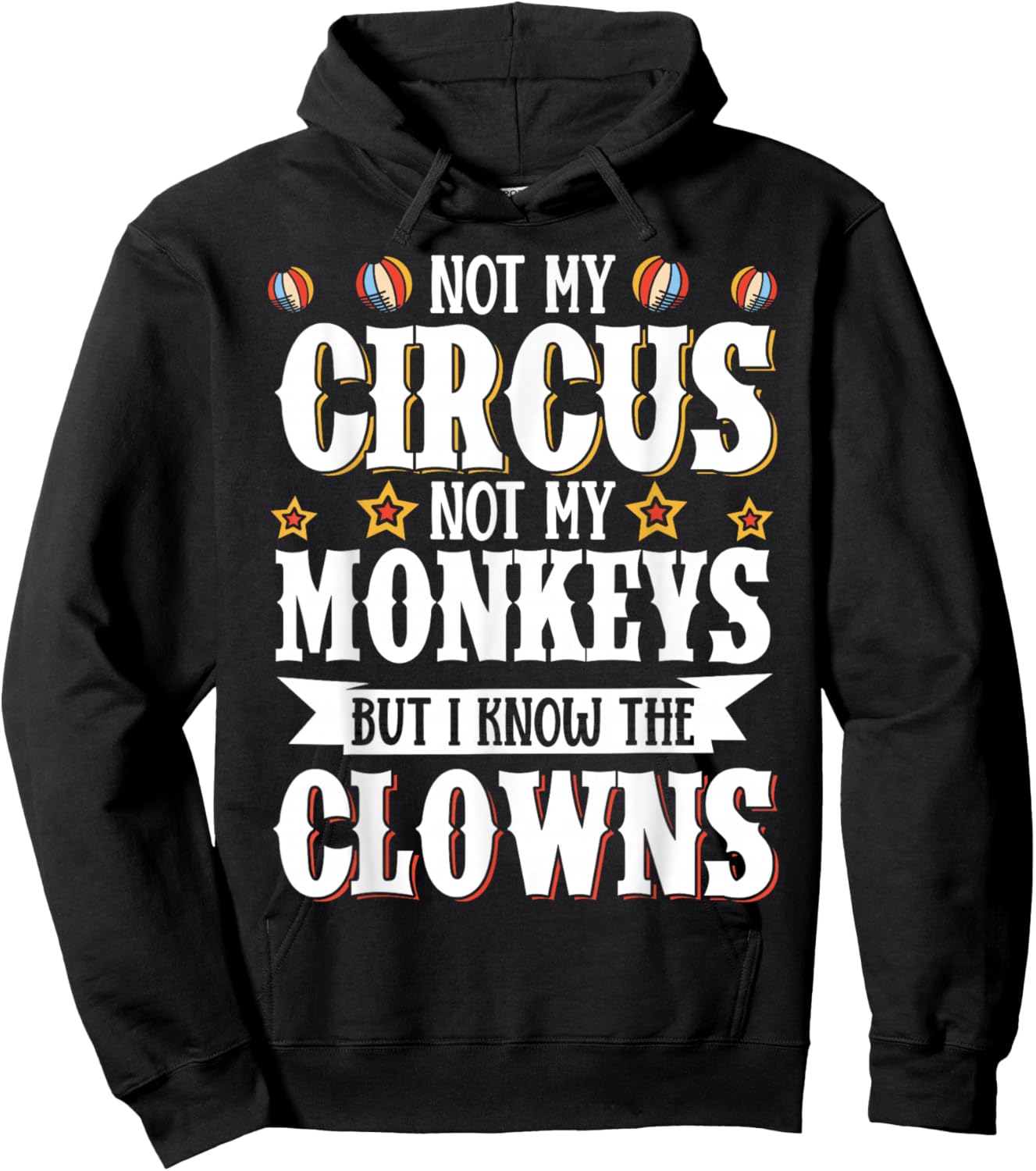Not My Circus Not My Monkeys But I Know The Clowns Hoodie - Hoodie | Black