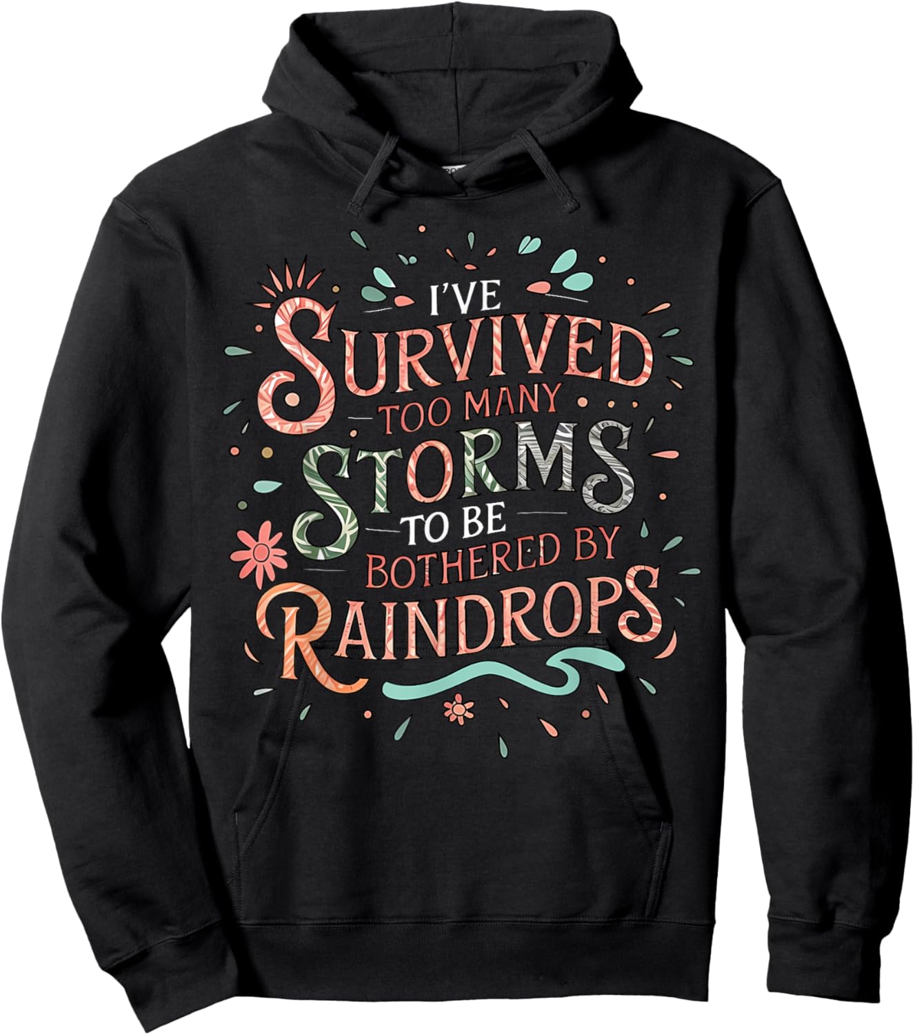 I've Survived Too Many Storms To Be Bothered By Raindrops Hoodie - Hoodie | Black