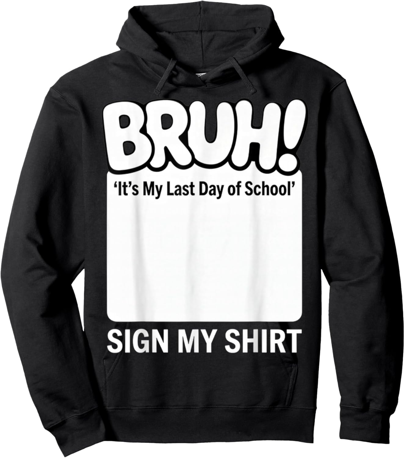 Bruh! It's My Last-Day of School Sign My Shirt Fun Student Hoodie - Hoodie | Black