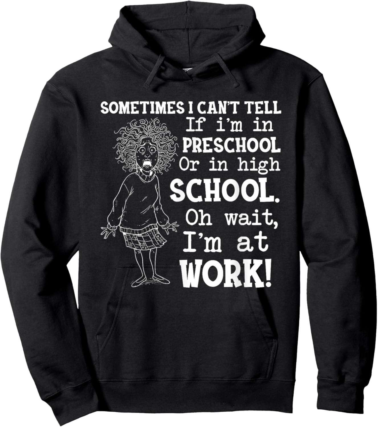 Sometimes I Can’t Tell If I’m in Preschool Or in High Hoodie - Hoodie | Black