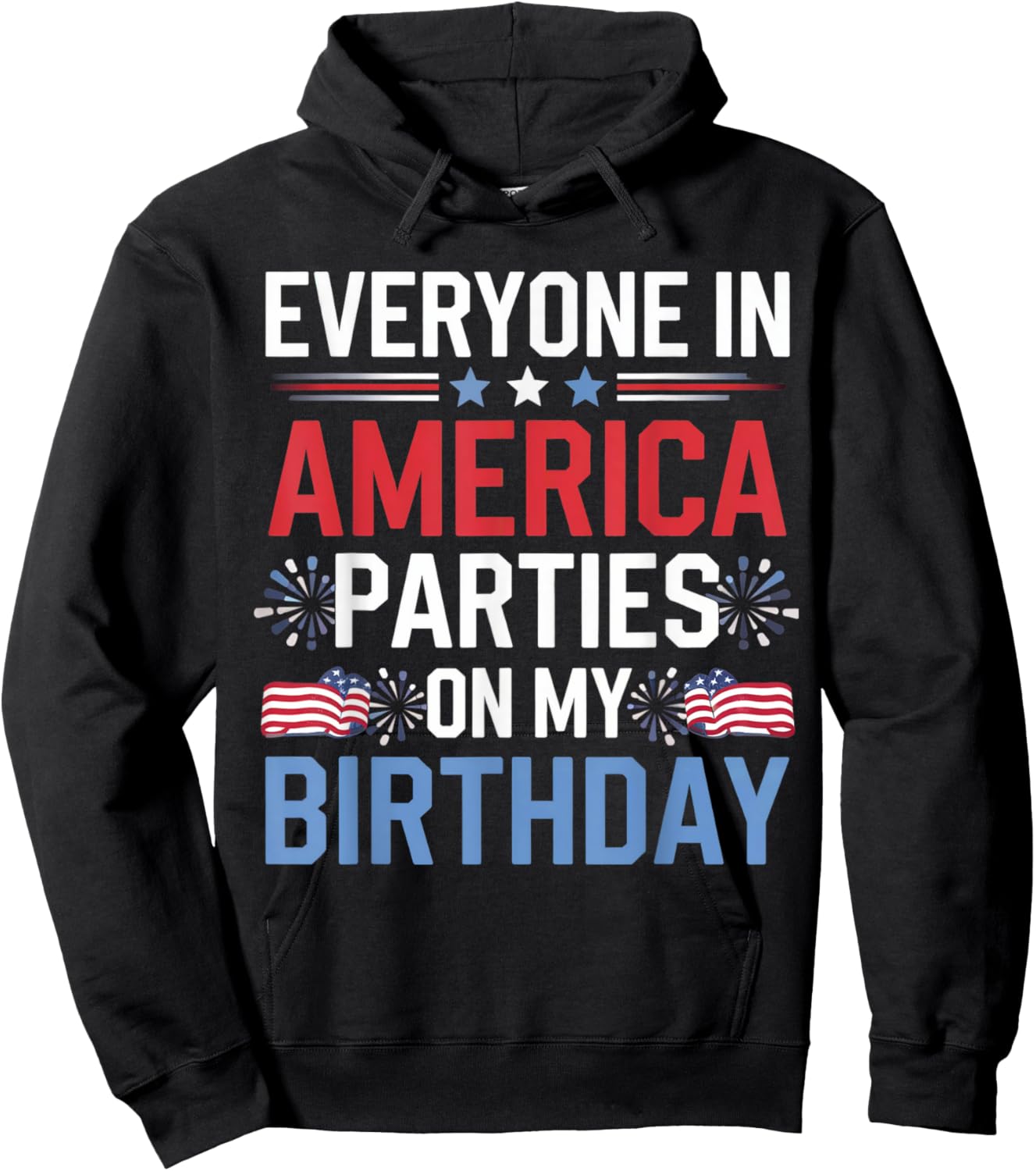 Everyone In America Parties On My Birthday 4th Of July Hoodie - Hoodie | Black
