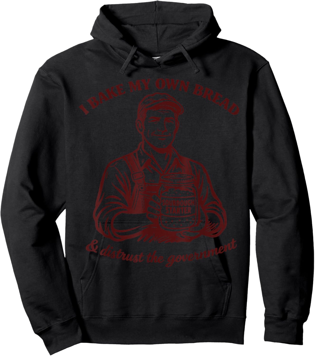 I Bake My Own Bread Funny Sourdough Dealer Homesteading Men Hoodie - Hoodie | Black