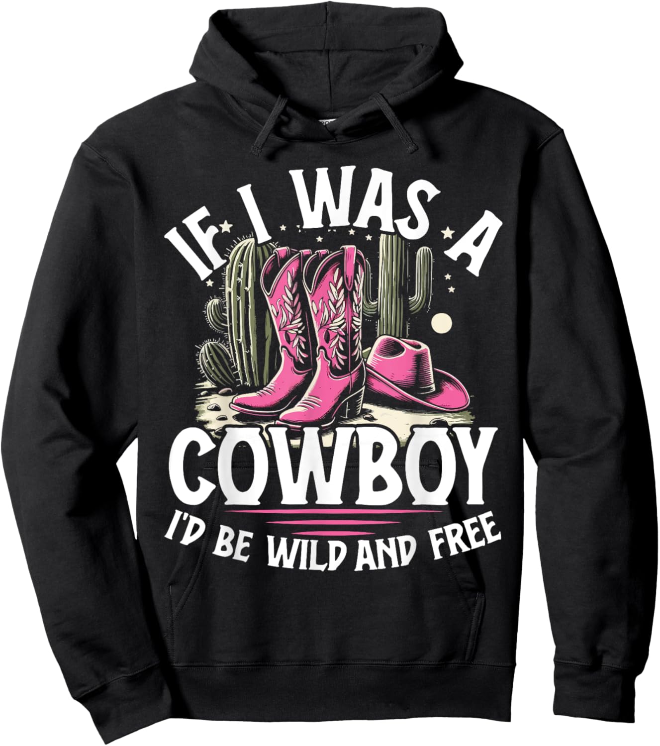 Cute Rodeo Gift If I Was A Cowboy I'd Be Wild And Free Hoodie - Hoodie | Black