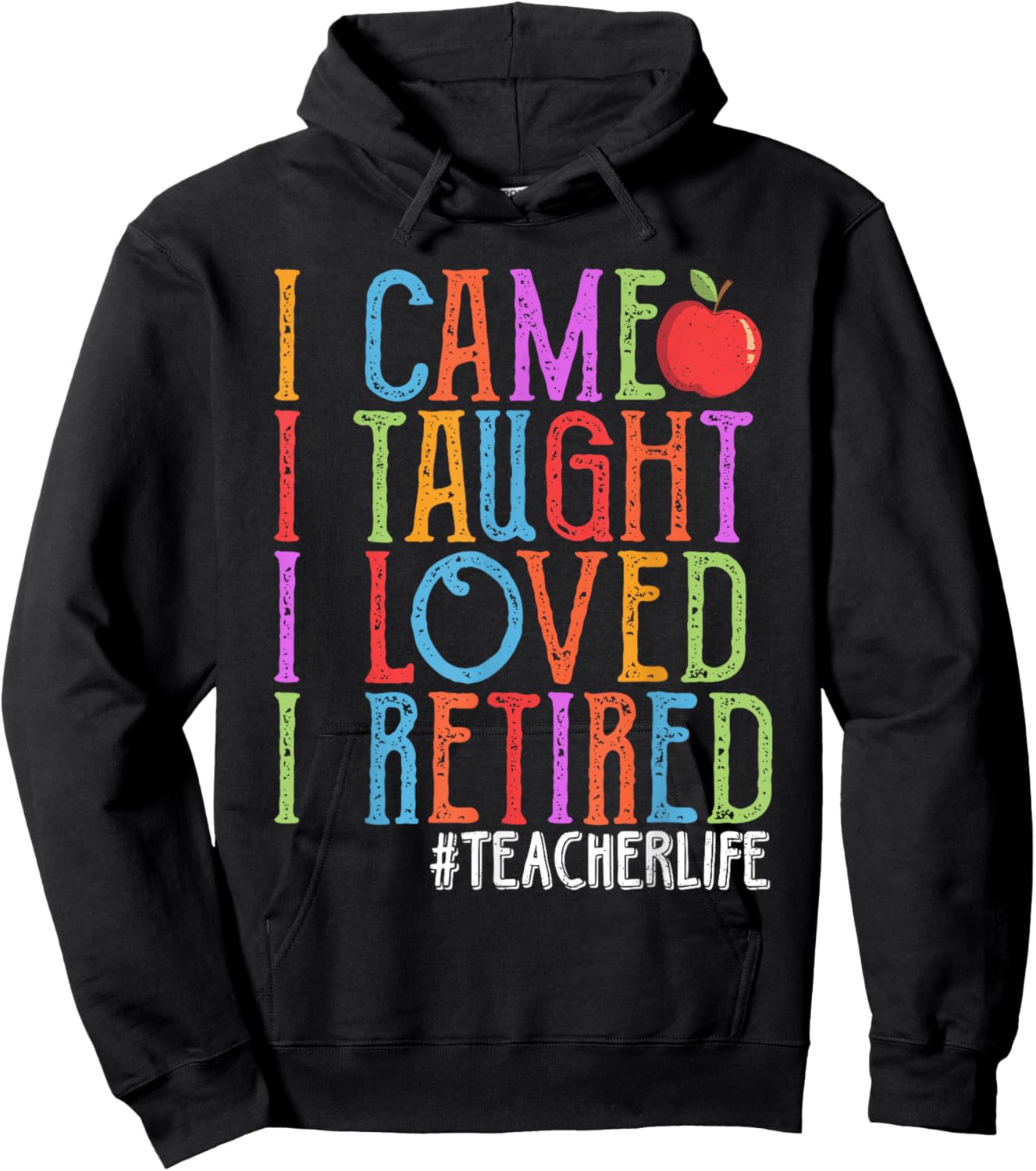 I Came I Taught I Loved I Retired Funny Teacher Retirement Hoodie - Hoodie | Black