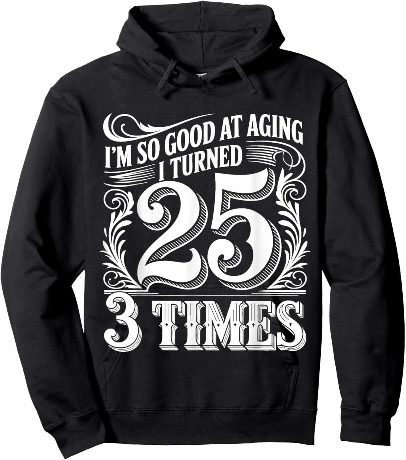 I'm So Good At Aging I Turned 25 3 Times Senior Age Hoodie - Hoodie | Black
