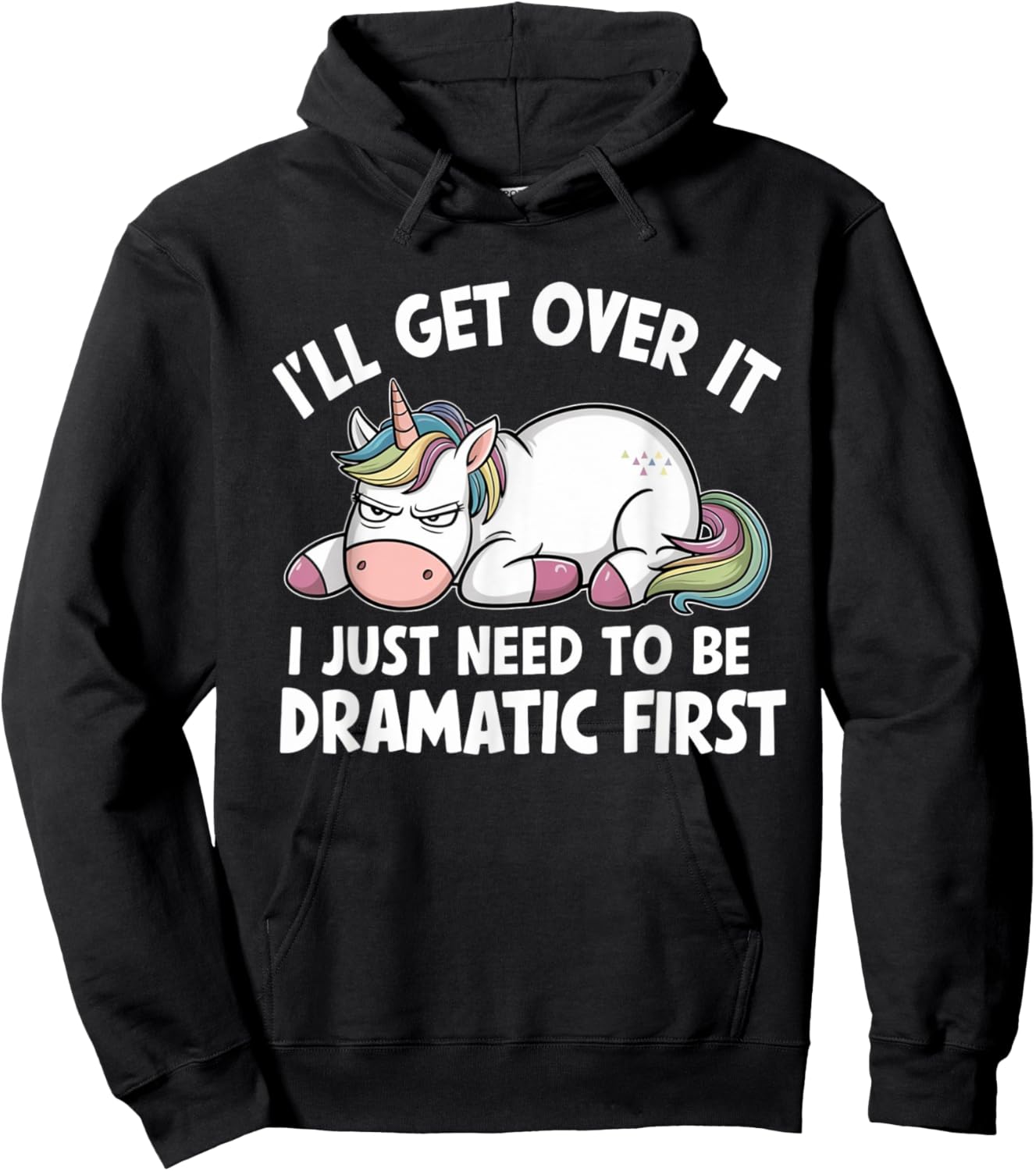 Unicorn I'll Get Over It I Just Need To Be Dramatic First Hoodie - Hoodie | Black
