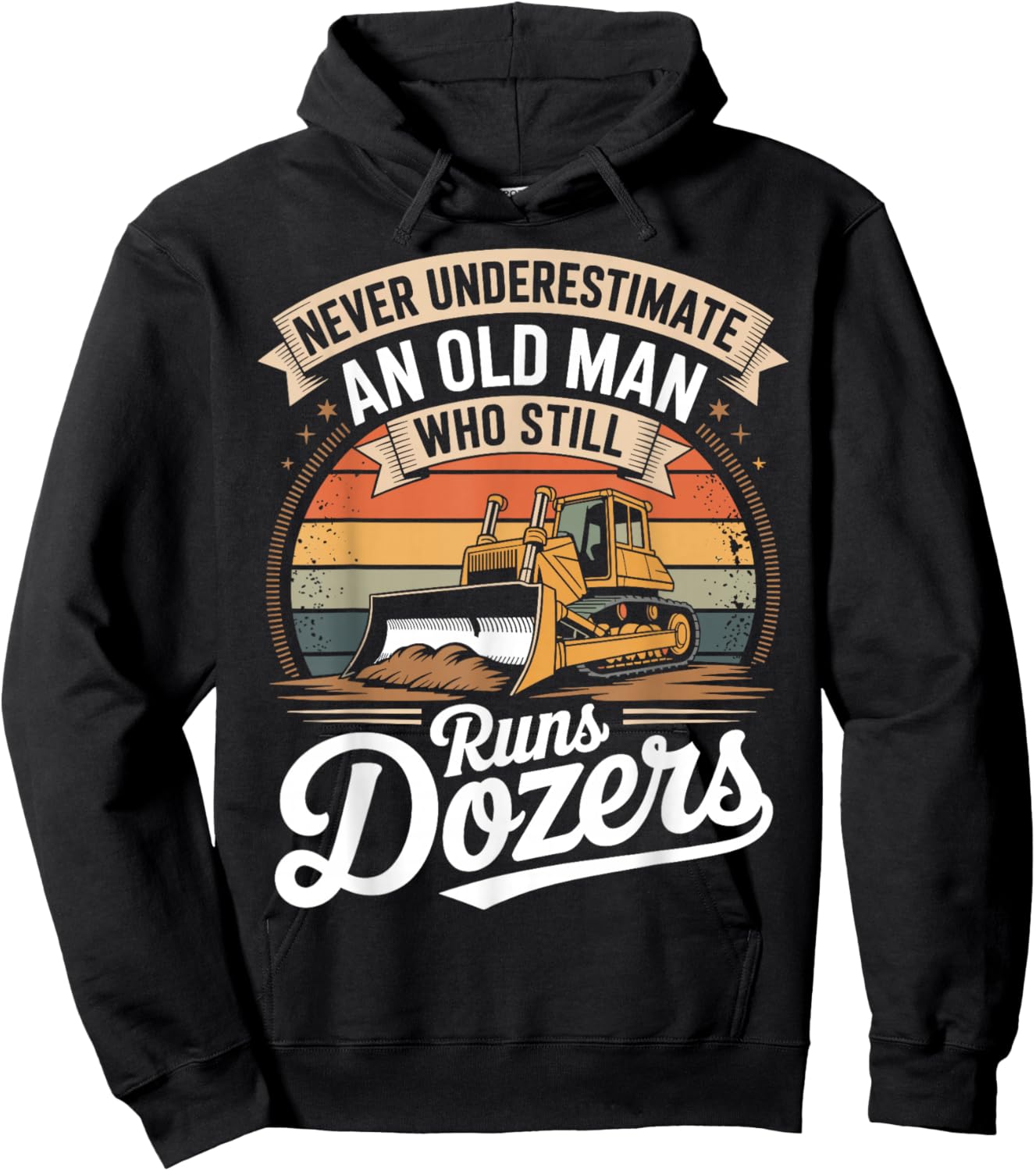 Never Underestimate an Old Man Who Still Runs Dozers Hoodie - Hoodie | Black