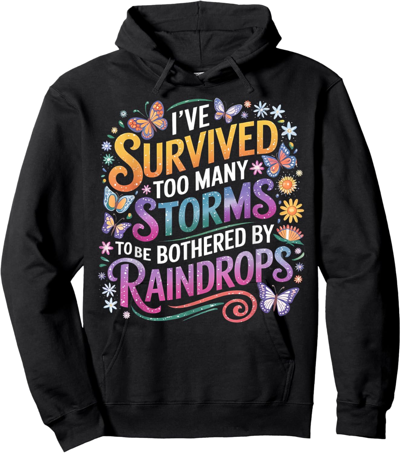 I've Survived Too Many Storms To Be Bothered By Raindrops Hoodie - Hoodie | Black