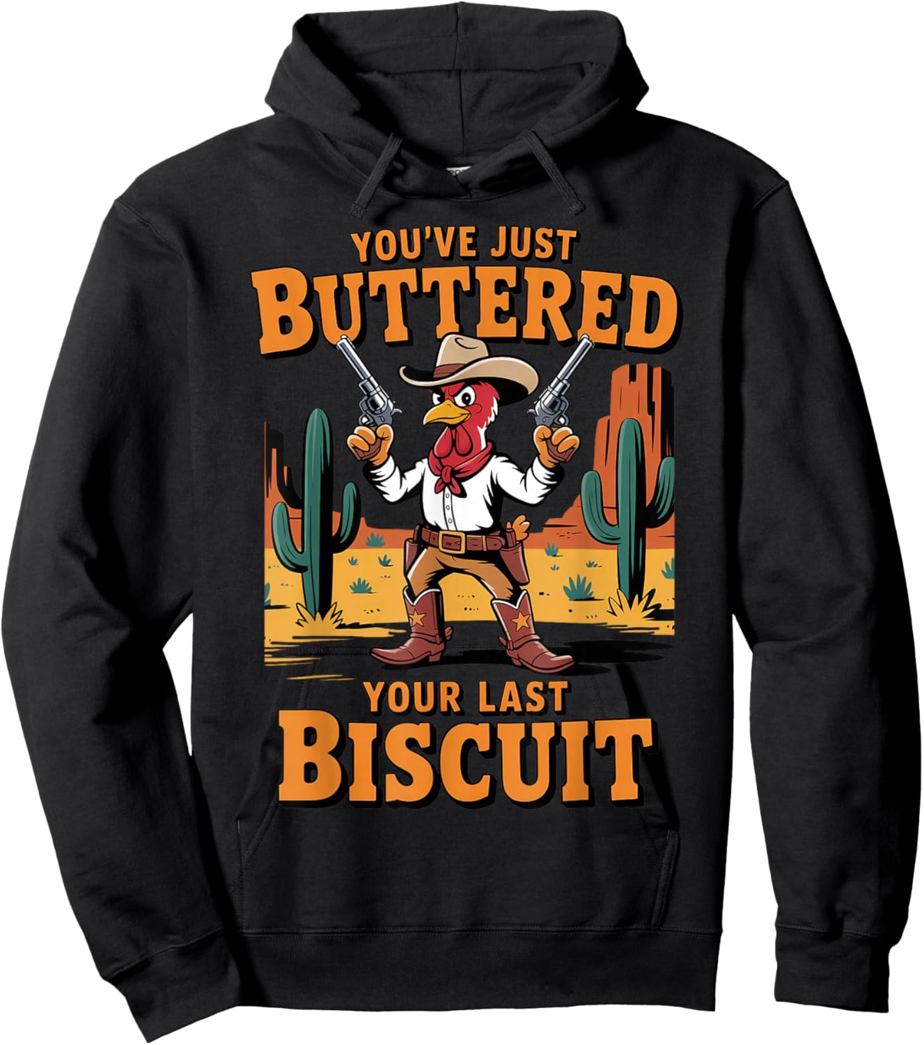 Funny Cowboy Chicken You've Just Buttered Your Last Biscuit Hoodie - Hoodie | Black