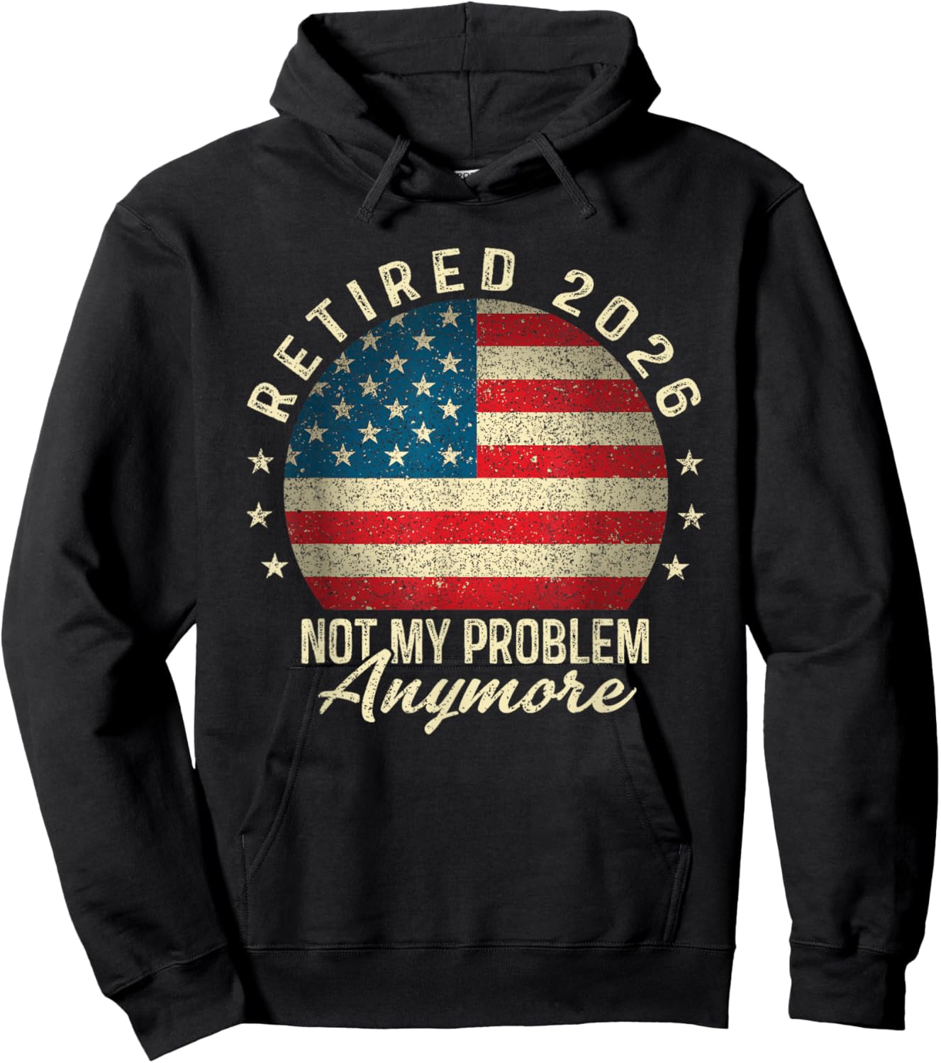 Retired 2026 not My Problem Anymore US Flag Retirement Hoodie - Hoodie | Black