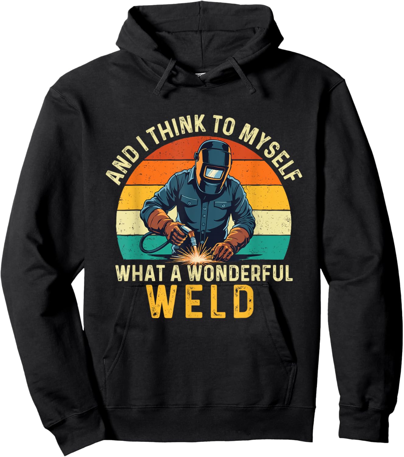 And I Think To Myself What A Wonderful Weld - Welder Hoodie - Hoodie | Black
