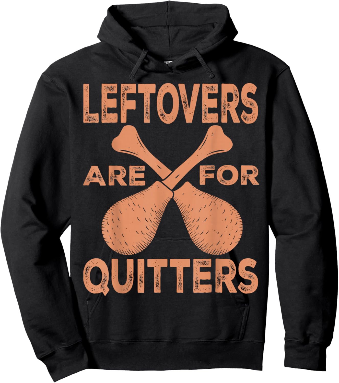 Leftovers Are For Quitters Thanksgiving Funny Turkey Leg Day Hoodie - Hoodie | Black