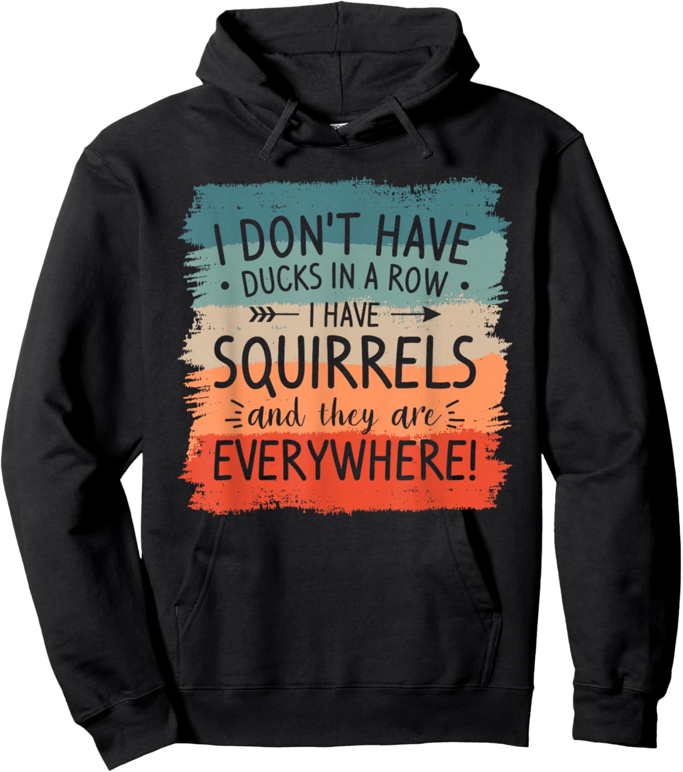 I Don't Have Ducks In A Row Squirrels Everywhere Hoodie - Hoodie | Black