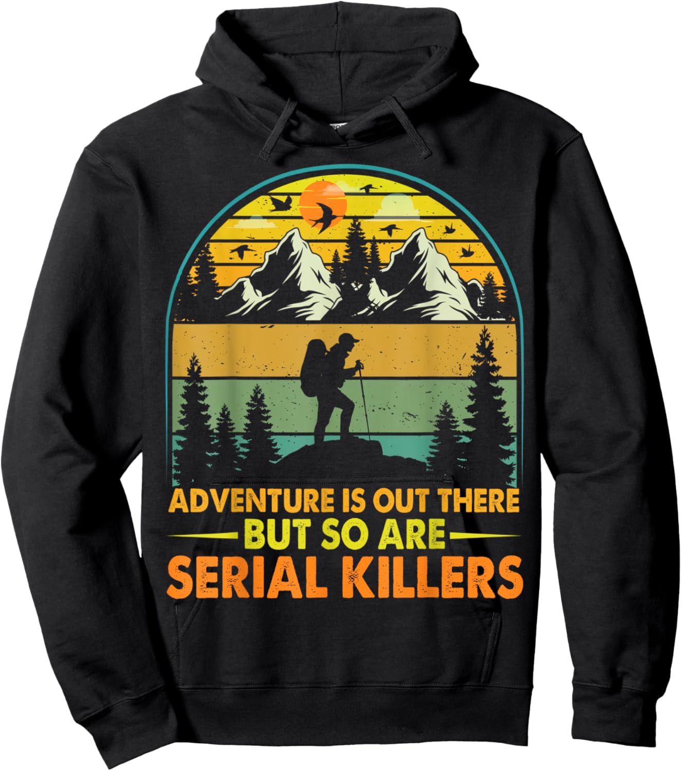 Camping Adventure Is Out There But So Are Serial Killers Hoodie - Hoodie | Black