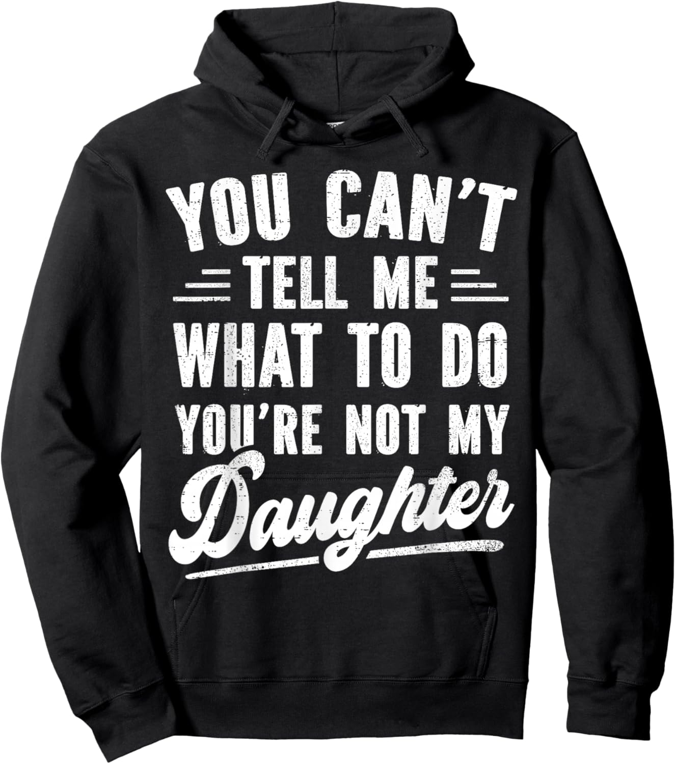 You Can't Tell Me What to Do You're Not My Daughter Hoodie - Hoodie | Black