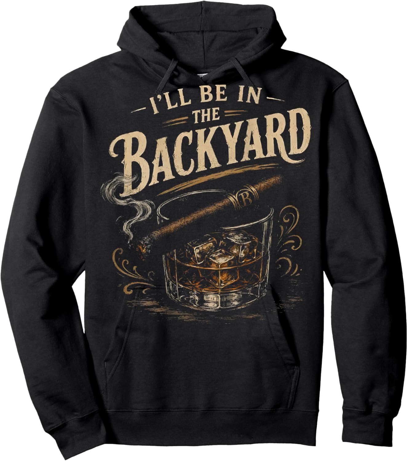 I'll Be in the Backyard Funny Cigar Whiskey On Back Hoodie - Hoodie | Black