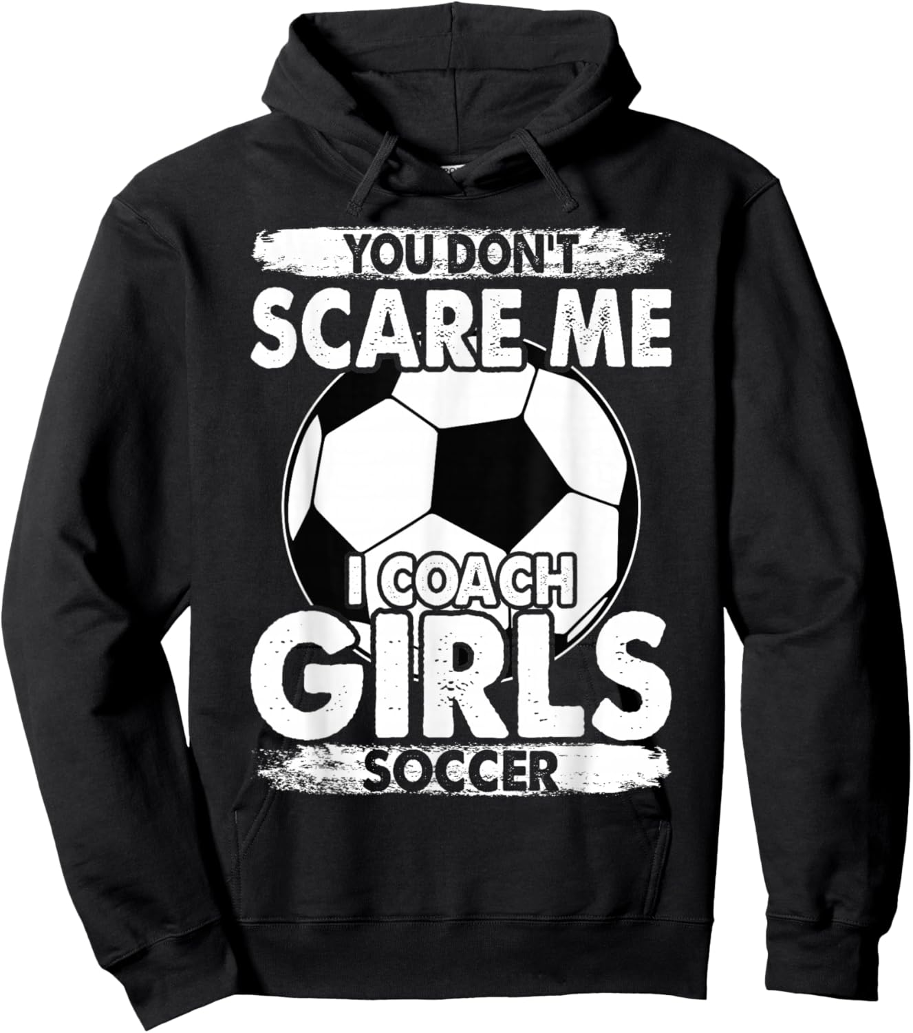 Coaches You Don't Scare Me I Coach Girls Soccer Coach Hoodie - Hoodie | Black