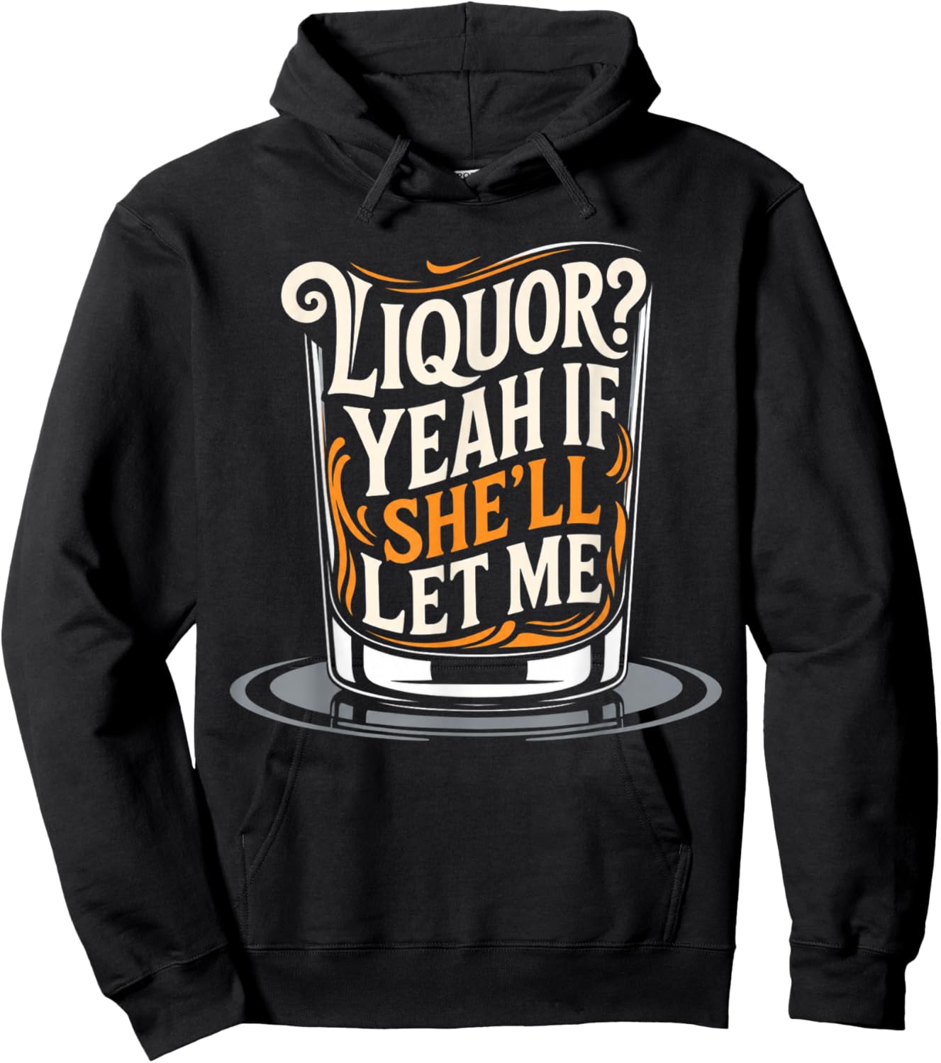 Liquor Yeah If She'll Let Me Funny Unhinged Adult Humor Meme Hoodie - Hoodie | Black