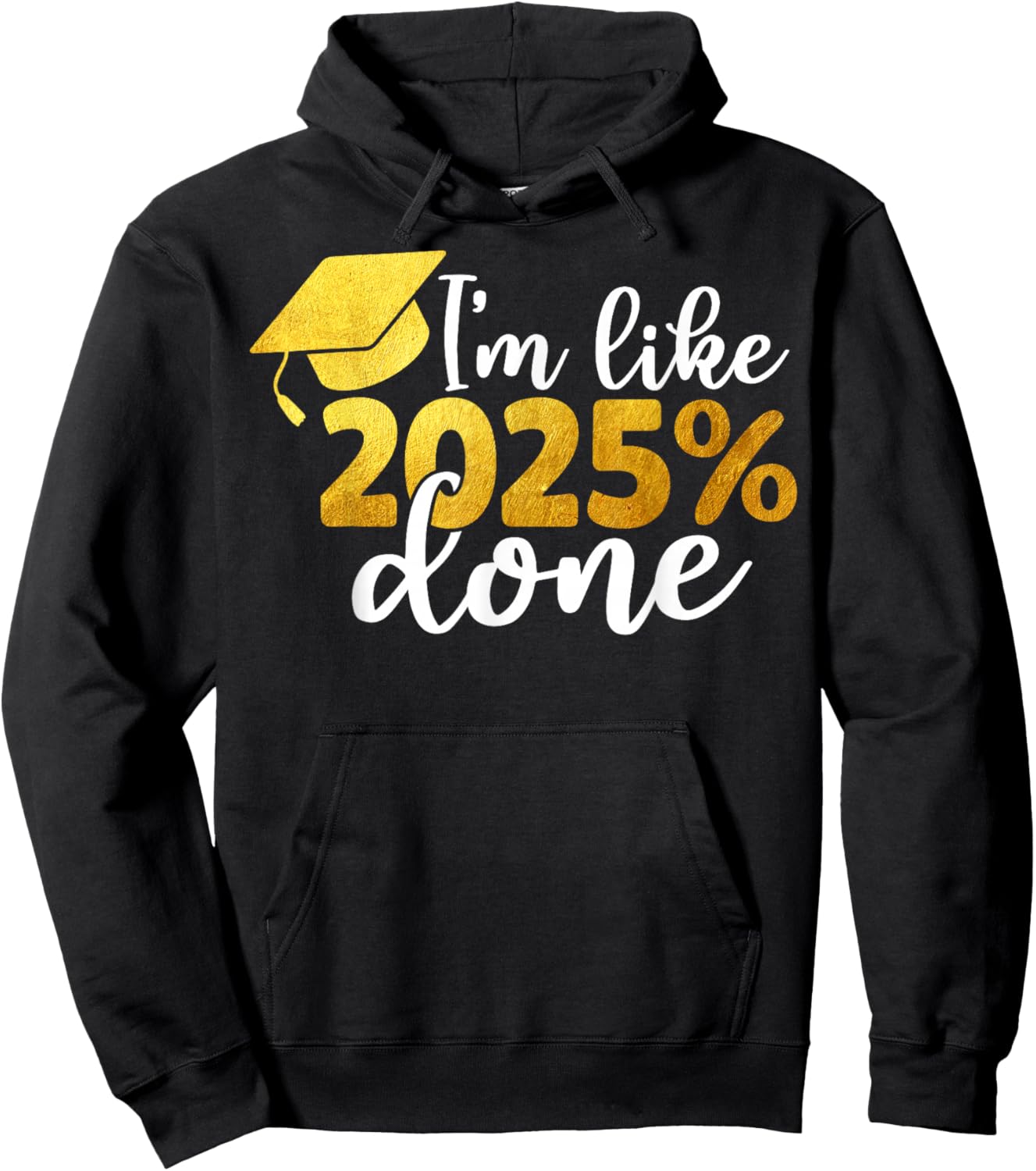 I'm Like 2025% Done Senior Class of 2025 Graduation Graduate Hoodie - Hoodie | Black