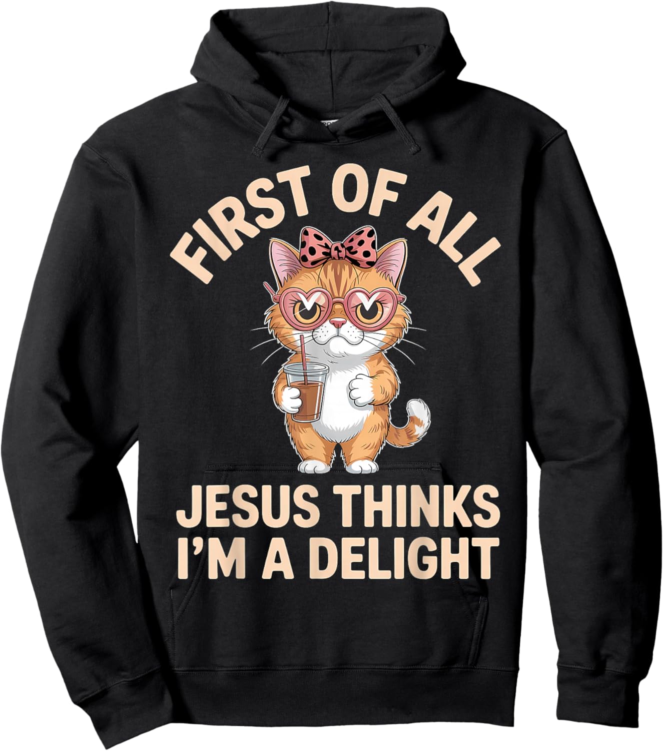 First of All Jesus Thinks I'm A Delight Hoodie - Hoodie | Black