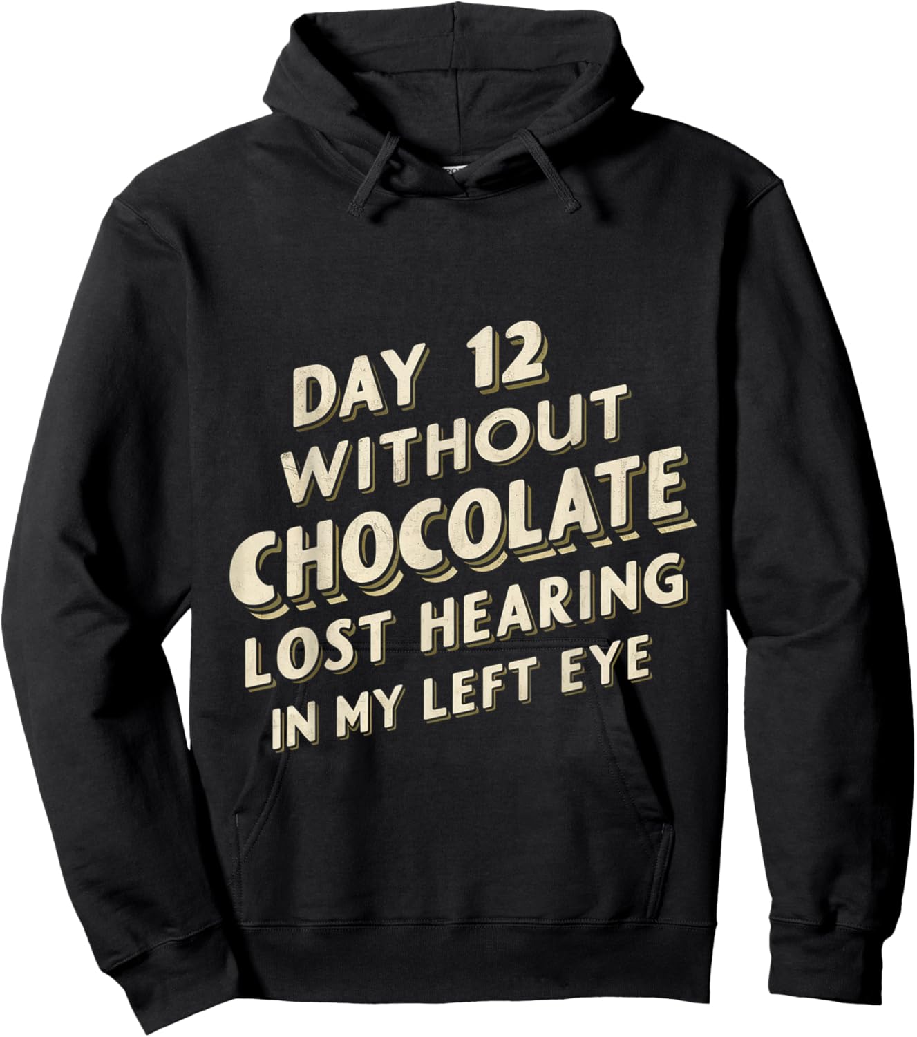 Day 12 Without Chocolate, Lost Hearing In My Left Eye Hoodie - Hoodie | Black