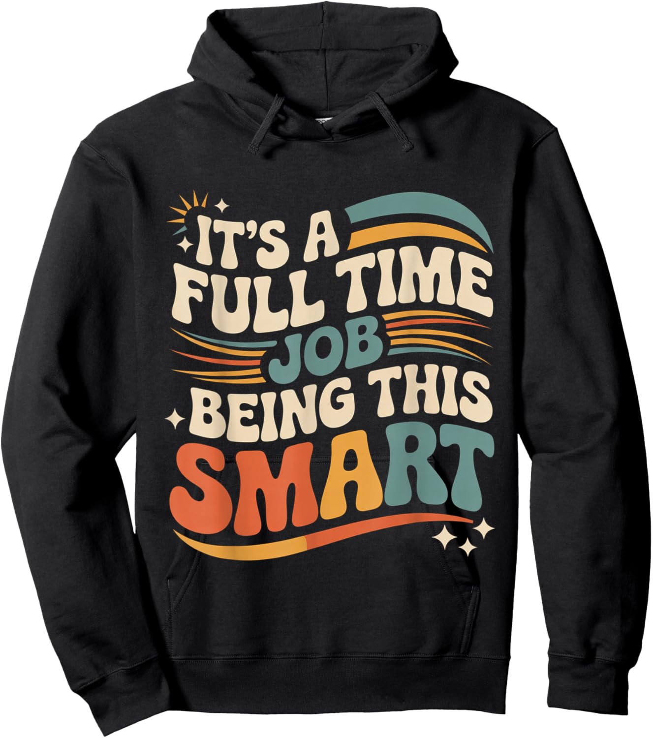 It's A Full Time Job Being This Smart Intelligent Hoodie - Hoodie | Black